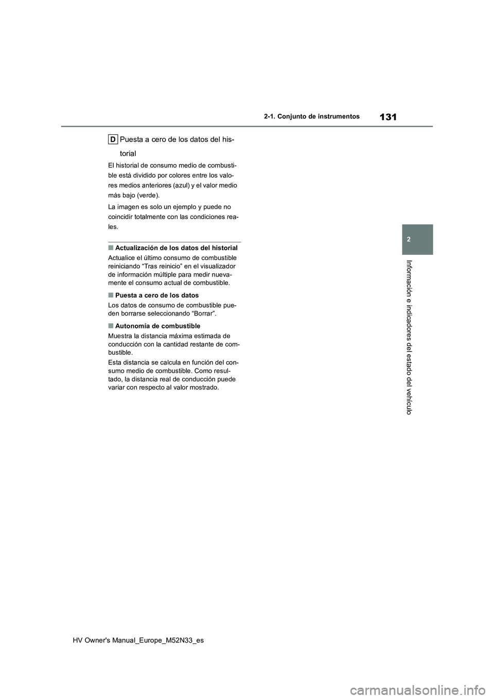 TOYOTA YARIS 2022  Manuale de Empleo (in Spanish) 131
2
HV Owner's Manual_Europe_M52N33_es
2-1. Conjunto de instrumentos
Información e indicadores del estado del vehículo
Puesta a cero de los datos del his- 
torial
El historial de consumo medio