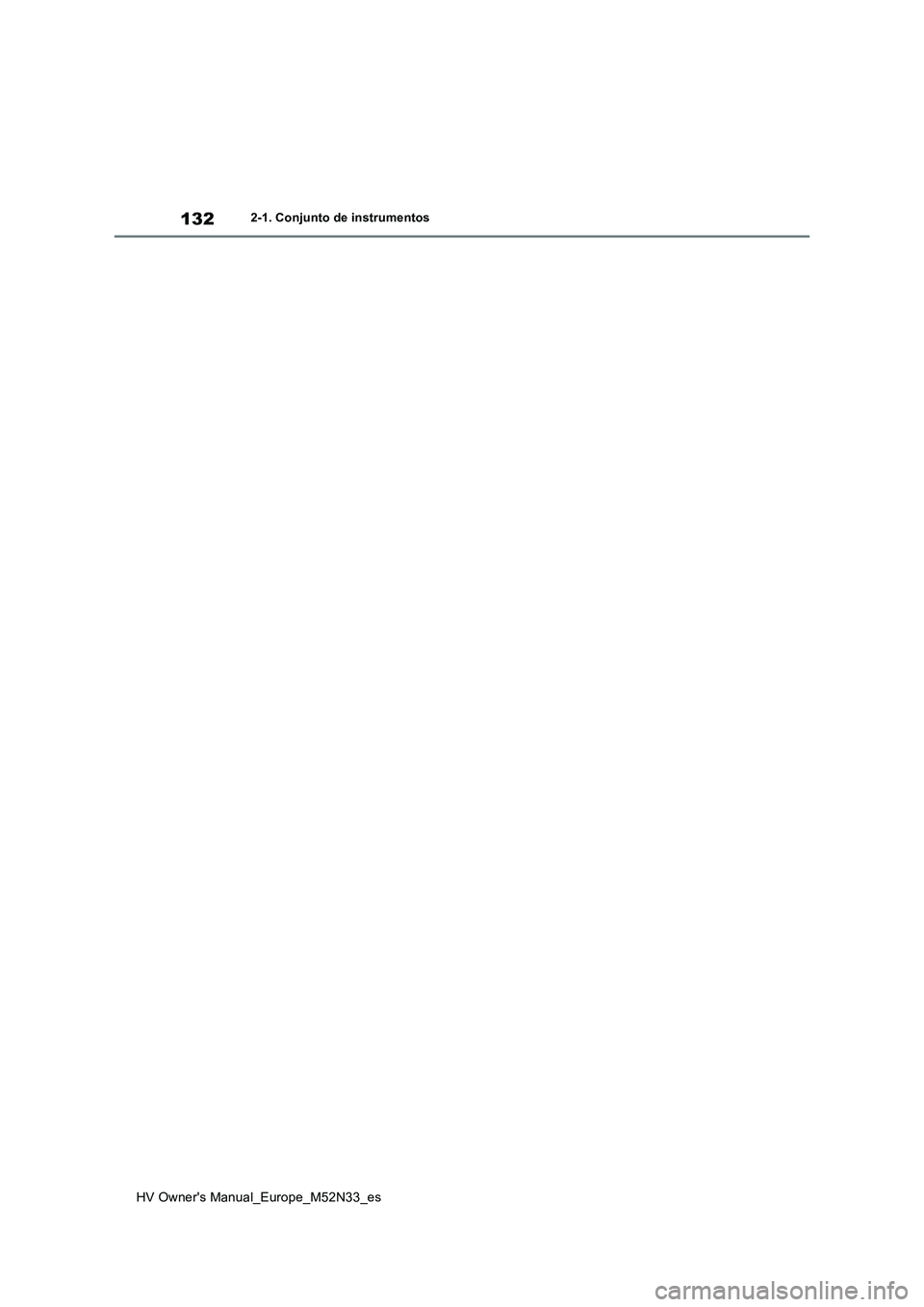 TOYOTA YARIS 2022  Manuale de Empleo (in Spanish) 132
HV Owner's Manual_Europe_M52N33_es
2-1. Conjunto de instrumentos 