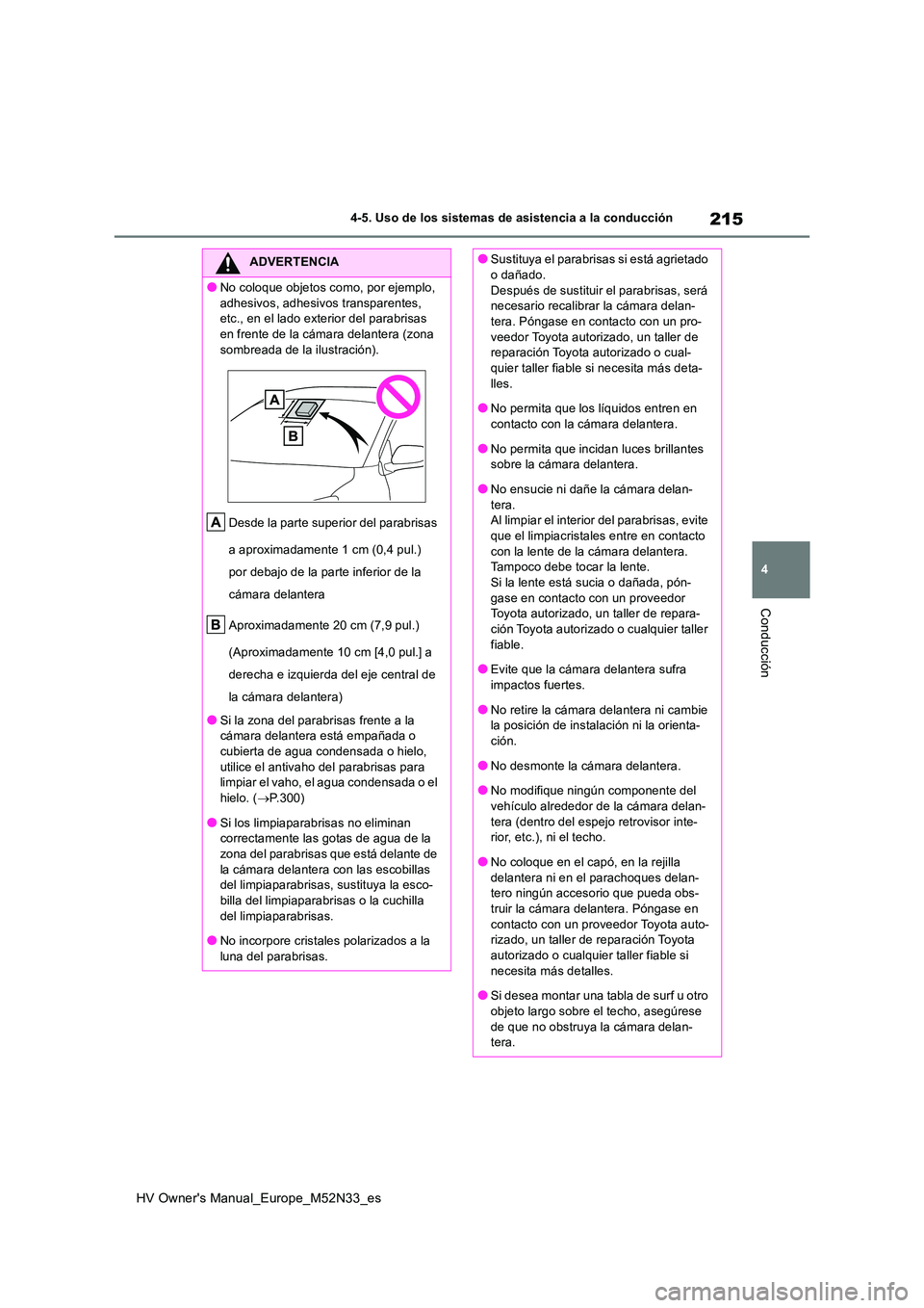 TOYOTA YARIS 2022 Manuale de Empleo (in Spanish) 215
4
HV Owner's Manual_Europe_M52N33_es
4-5. Uso de los sistemas de asistencia a la conducción
Conducción
ADVERTENCIA
●No coloque objetos como, por ejemplo,
adhesivos, adhesivos transparen TOYOTA YARIS 2022 Manuale de Empleo (in Spanish) 215
4
HV Owner's Manual_Europe_M52N33_es
4-5. Uso de los sistemas de asistencia a la conducción
Conducción
ADVERTENCIA
●No coloque objetos como, por ejemplo,
adhesivos, adhesivos transparen