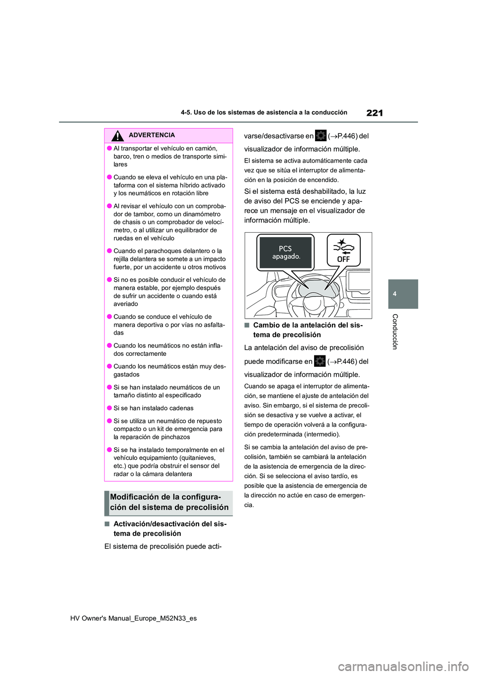 TOYOTA YARIS 2022  Manuale de Empleo (in Spanish) 221
4
HV Owner's Manual_Europe_M52N33_es
4-5. Uso de los sistemas de asistencia a la conducción
Conducción
■Activación/desactivación del sis- 
tema de precolisión 
El sistema de precolisió