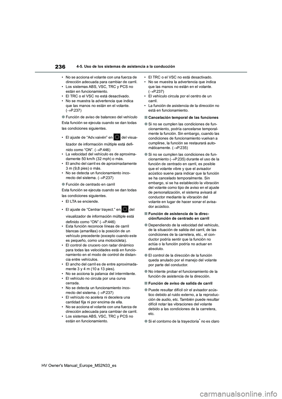 TOYOTA YARIS 2022 Manuale de Empleo (in Spanish) 236
HV Owner's Manual_Europe_M52N33_es
4-5. Uso de los sistemas de asistencia a la conducción
• No se acciona el volante con una fuerza de dirección adecuada para cambiar de carril.• Los s TOYOTA YARIS 2022 Manuale de Empleo (in Spanish) 236
HV Owner's Manual_Europe_M52N33_es
4-5. Uso de los sistemas de asistencia a la conducción
• No se acciona el volante con una fuerza de dirección adecuada para cambiar de carril.• Los s
