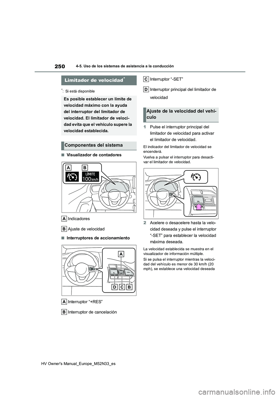 TOYOTA YARIS 2022 Manuale de Empleo (in Spanish) 250
HV Owner's Manual_Europe_M52N33_es
4-5. Uso de los sistemas de asistencia a la conducción
*: Si está disponible
■Visualizador de contadores
Indicadores
Ajuste de velocidad
■Interruptor TOYOTA YARIS 2022 Manuale de Empleo (in Spanish) 250
HV Owner's Manual_Europe_M52N33_es
4-5. Uso de los sistemas de asistencia a la conducción
*: Si está disponible
■Visualizador de contadores
Indicadores
Ajuste de velocidad
■Interruptor
