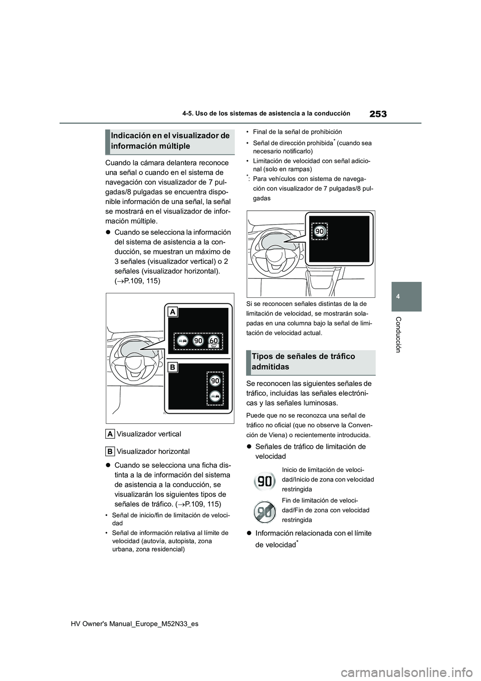 TOYOTA YARIS 2022 Manuale de Empleo (in Spanish) 253
4
HV Owner's Manual_Europe_M52N33_es
4-5. Uso de los sistemas de asistencia a la conducción
Conducción
Cuando la cámara delantera reconoce
una señal o cuando en el sistema de
navegació TOYOTA YARIS 2022 Manuale de Empleo (in Spanish) 253
4
HV Owner's Manual_Europe_M52N33_es
4-5. Uso de los sistemas de asistencia a la conducción
Conducción
Cuando la cámara delantera reconoce
una señal o cuando en el sistema de
navegació