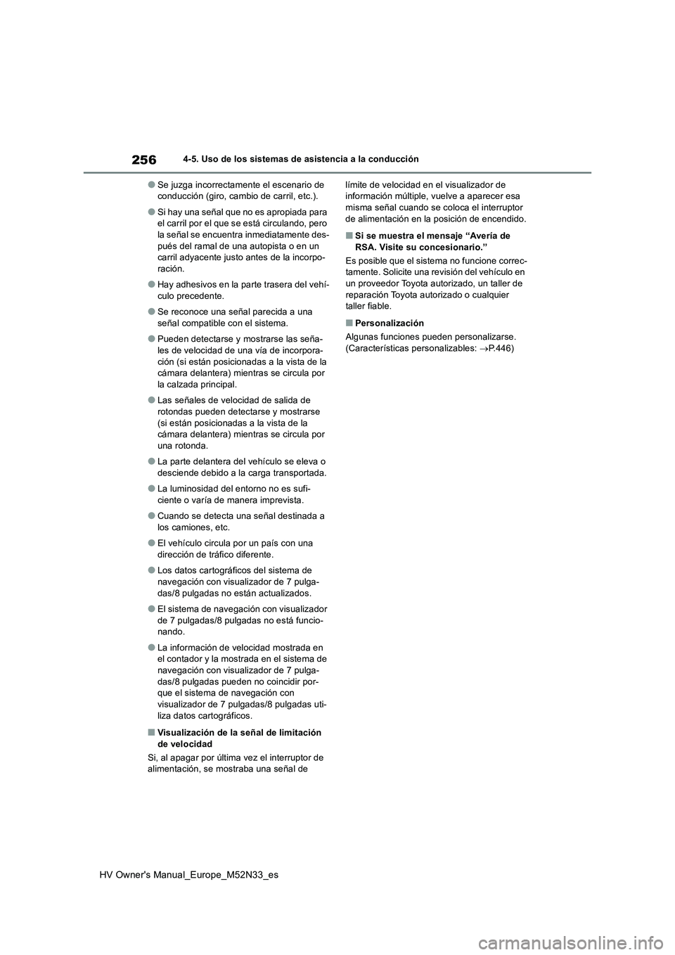 TOYOTA YARIS 2022 Manuale de Empleo (in Spanish) 256
HV Owner's Manual_Europe_M52N33_es
4-5. Uso de los sistemas de asistencia a la conducción
●Se juzga incorrectamente el escenario de conducción (giro, cambio de carril, etc.).
●Si hay un TOYOTA YARIS 2022 Manuale de Empleo (in Spanish) 256
HV Owner's Manual_Europe_M52N33_es
4-5. Uso de los sistemas de asistencia a la conducción
●Se juzga incorrectamente el escenario de conducción (giro, cambio de carril, etc.).
●Si hay un