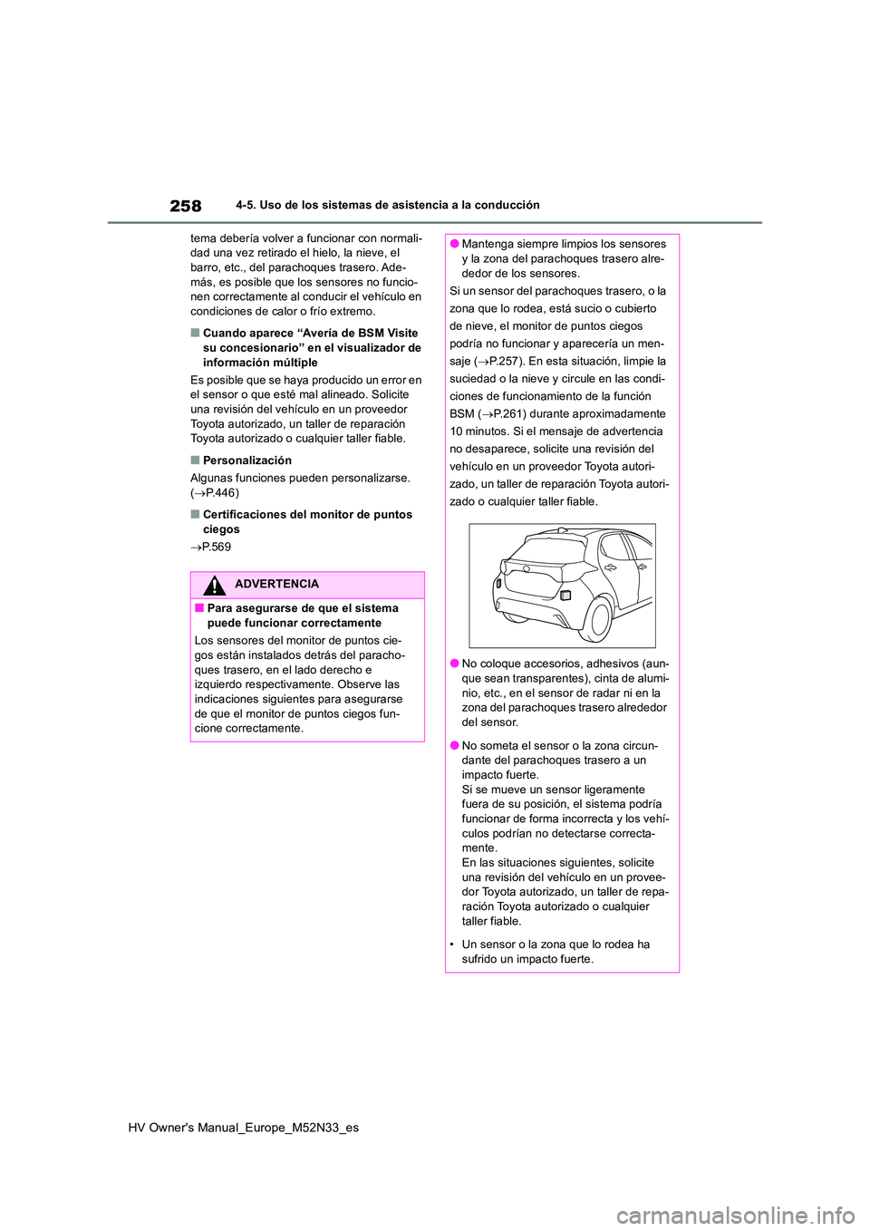 TOYOTA YARIS 2022 Manuale de Empleo (in Spanish) 258
HV Owner's Manual_Europe_M52N33_es
4-5. Uso de los sistemas de asistencia a la conducción
tema debería volver a funcionar con normali- dad una vez retirado el hielo, la nieve, el barro, etc TOYOTA YARIS 2022 Manuale de Empleo (in Spanish) 258
HV Owner's Manual_Europe_M52N33_es
4-5. Uso de los sistemas de asistencia a la conducción
tema debería volver a funcionar con normali- dad una vez retirado el hielo, la nieve, el barro, etc