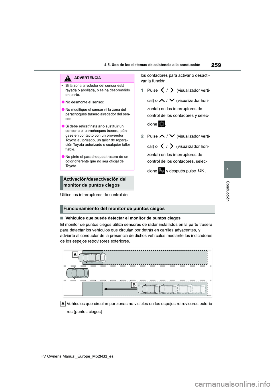 TOYOTA YARIS 2022 Manuale de Empleo (in Spanish) 259
4
HV Owner's Manual_Europe_M52N33_es
4-5. Uso de los sistemas de asistencia a la conducción
Conducción
Utilice los interruptores de control de
los contadores para activar o desacti-
var l TOYOTA YARIS 2022 Manuale de Empleo (in Spanish) 259
4
HV Owner's Manual_Europe_M52N33_es
4-5. Uso de los sistemas de asistencia a la conducción
Conducción
Utilice los interruptores de control de
los contadores para activar o desacti-
var l