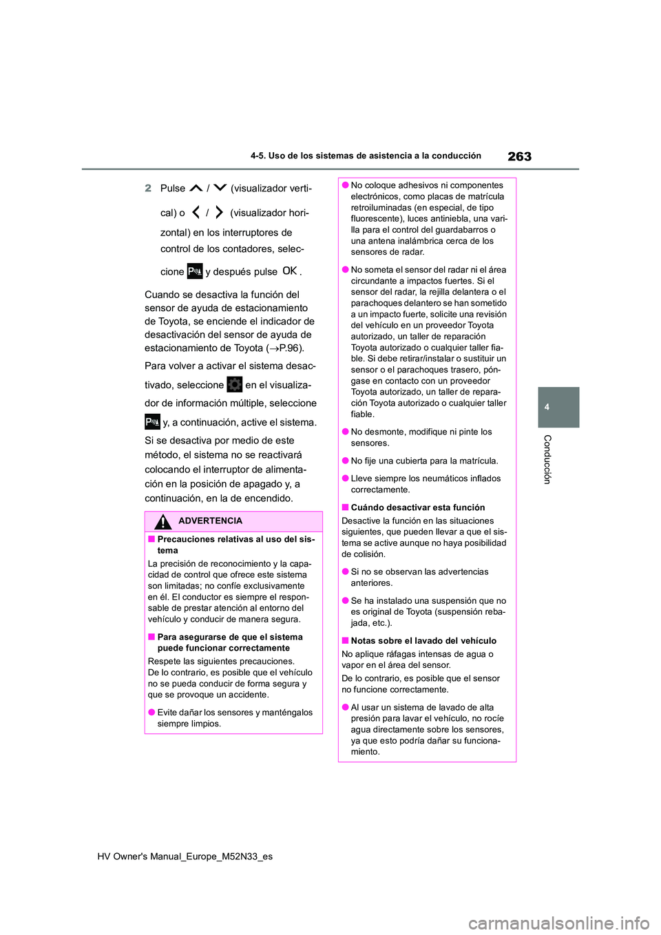 TOYOTA YARIS 2022 Manuale de Empleo (in Spanish) 263
4
HV Owner's Manual_Europe_M52N33_es
4-5. Uso de los sistemas de asistencia a la conducción
Conducción
2Pulse / (visualizador verti-
cal) o / (visualizador hori-
zontal) en los int TOYOTA YARIS 2022 Manuale de Empleo (in Spanish) 263
4
HV Owner's Manual_Europe_M52N33_es
4-5. Uso de los sistemas de asistencia a la conducción
Conducción
2Pulse / (visualizador verti-
cal) o / (visualizador hori-
zontal) en los int