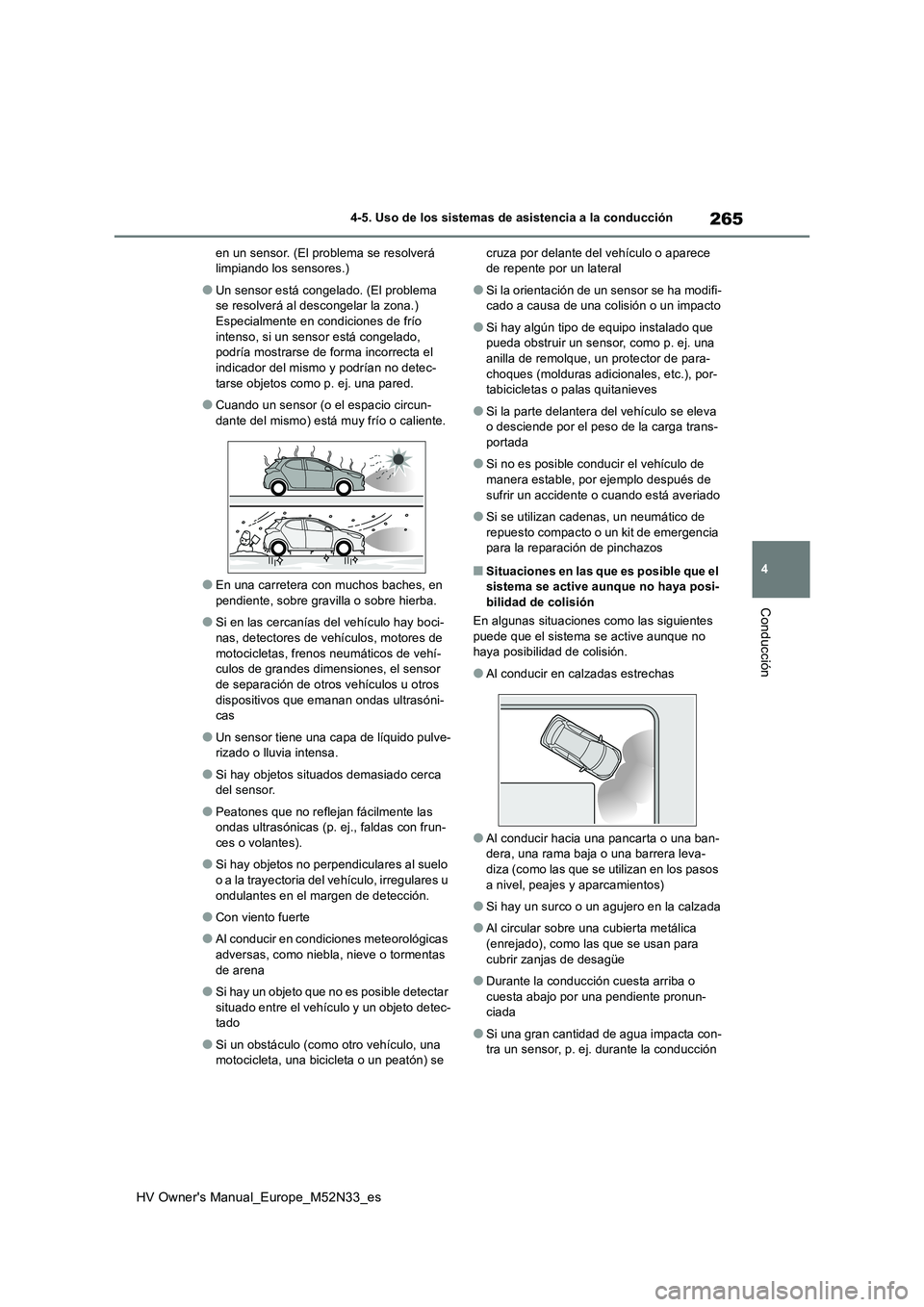 TOYOTA YARIS 2022 Manuale de Empleo (in Spanish) 265
4
HV Owner's Manual_Europe_M52N33_es
4-5. Uso de los sistemas de asistencia a la conducción
Conducción
en un sensor. (El problema se resolverá limpiando los sensores.)
●Un sensor está c TOYOTA YARIS 2022 Manuale de Empleo (in Spanish) 265
4
HV Owner's Manual_Europe_M52N33_es
4-5. Uso de los sistemas de asistencia a la conducción
Conducción
en un sensor. (El problema se resolverá limpiando los sensores.)
●Un sensor está c