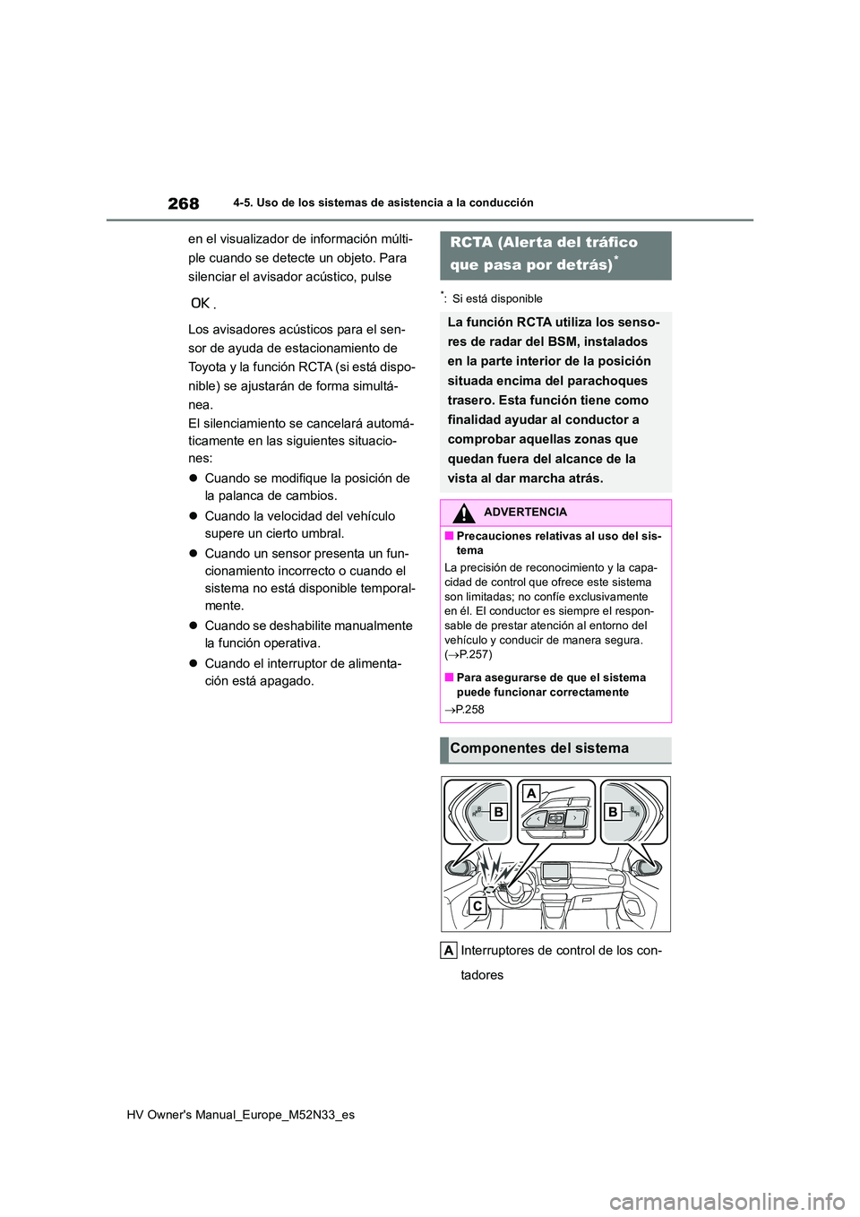 TOYOTA YARIS 2022 Manuale de Empleo (in Spanish) 268
HV Owner's Manual_Europe_M52N33_es
4-5. Uso de los sistemas de asistencia a la conducción
en el visualizador de información múlti-
ple cuando se detecte un objeto. Para
silenciar el avis TOYOTA YARIS 2022 Manuale de Empleo (in Spanish) 268
HV Owner's Manual_Europe_M52N33_es
4-5. Uso de los sistemas de asistencia a la conducción
en el visualizador de información múlti-
ple cuando se detecte un objeto. Para
silenciar el avis