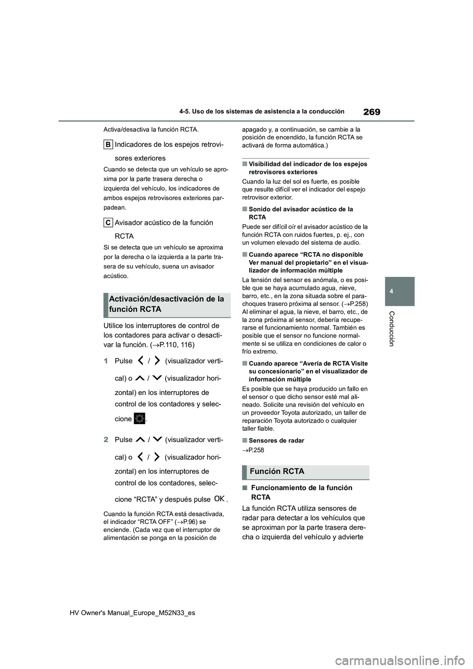 TOYOTA YARIS 2022 Manuale de Empleo (in Spanish) 269
4
HV Owner's Manual_Europe_M52N33_es
4-5. Uso de los sistemas de asistencia a la conducción
Conducción
Activa/desactiva la función RCTA.
Indicadores de los espejos retrovi-
sores exteriore TOYOTA YARIS 2022 Manuale de Empleo (in Spanish) 269
4
HV Owner's Manual_Europe_M52N33_es
4-5. Uso de los sistemas de asistencia a la conducción
Conducción
Activa/desactiva la función RCTA.
Indicadores de los espejos retrovi-
sores exteriore