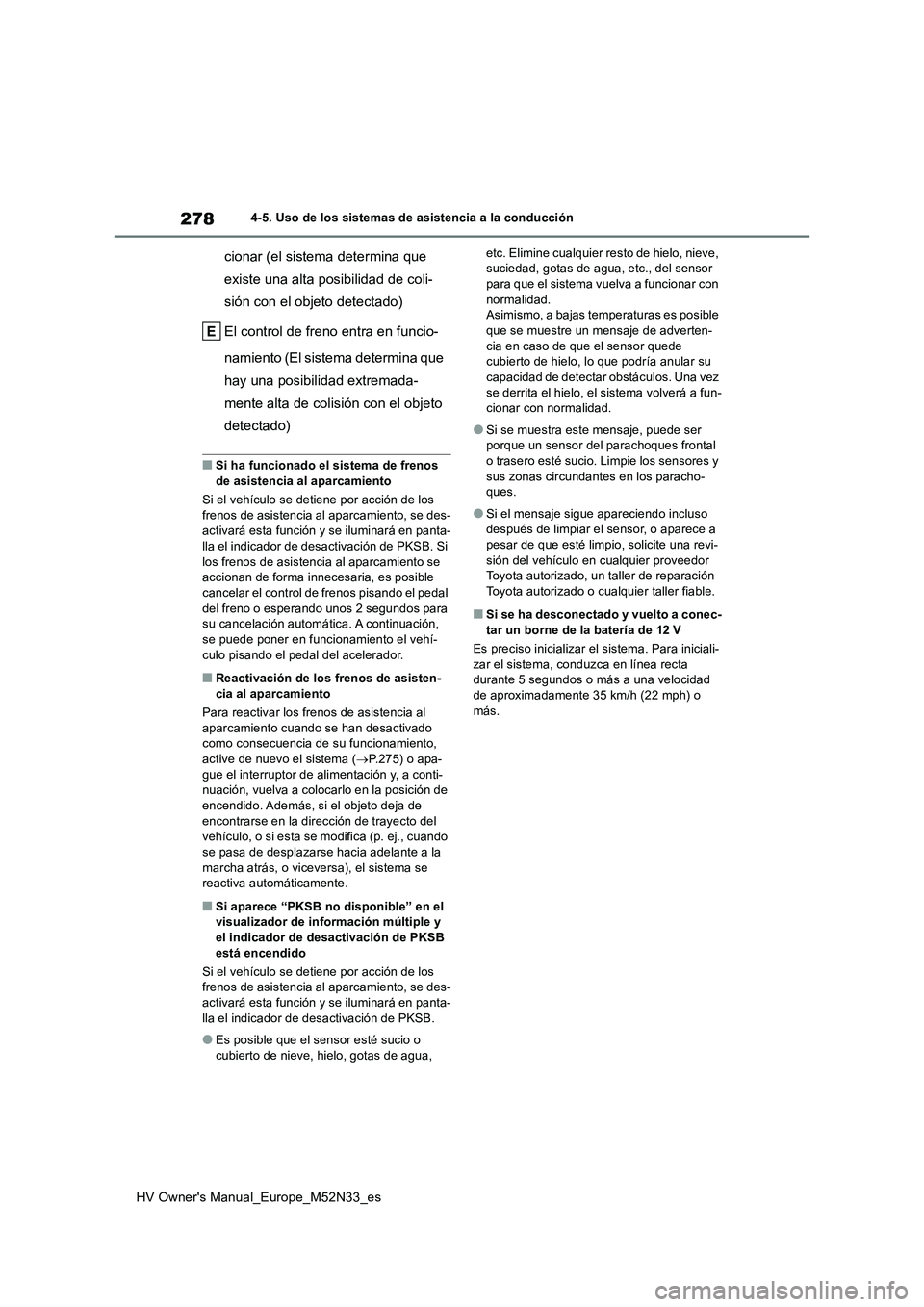 TOYOTA YARIS 2022 Manuale de Empleo (in Spanish) 278
HV Owner's Manual_Europe_M52N33_es
4-5. Uso de los sistemas de asistencia a la conducción
cionar (el sistema determina que
existe una alta posibilidad de coli-
sión con el objeto detectado TOYOTA YARIS 2022 Manuale de Empleo (in Spanish) 278
HV Owner's Manual_Europe_M52N33_es
4-5. Uso de los sistemas de asistencia a la conducción
cionar (el sistema determina que
existe una alta posibilidad de coli-
sión con el objeto detectado