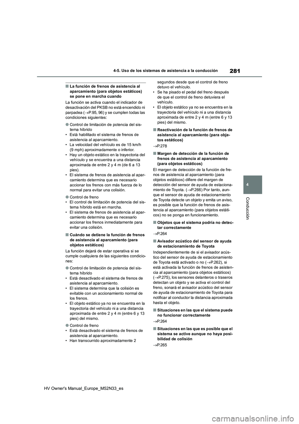 TOYOTA YARIS 2022 Manuale de Empleo (in Spanish) 281
4
HV Owner's Manual_Europe_M52N33_es
4-5. Uso de los sistemas de asistencia a la conducción
Conducción
■La función de frenos de asistencia al aparcamiento (para objetos estáticos) se po TOYOTA YARIS 2022 Manuale de Empleo (in Spanish) 281
4
HV Owner's Manual_Europe_M52N33_es
4-5. Uso de los sistemas de asistencia a la conducción
Conducción
■La función de frenos de asistencia al aparcamiento (para objetos estáticos) se po