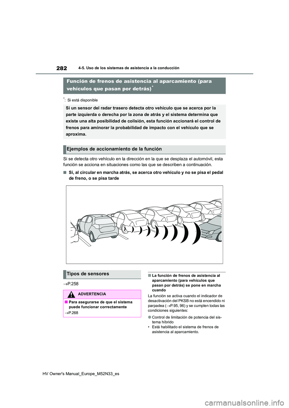 TOYOTA YARIS 2022 Manuale de Empleo (in Spanish) 282
HV Owner's Manual_Europe_M52N33_es
4-5. Uso de los sistemas de asistencia a la conducción
*: Si está disponible
Si se detecta otro vehículo en la dirección en la que se desplaza el automó TOYOTA YARIS 2022 Manuale de Empleo (in Spanish) 282
HV Owner's Manual_Europe_M52N33_es
4-5. Uso de los sistemas de asistencia a la conducción
*: Si está disponible
Si se detecta otro vehículo en la dirección en la que se desplaza el automó