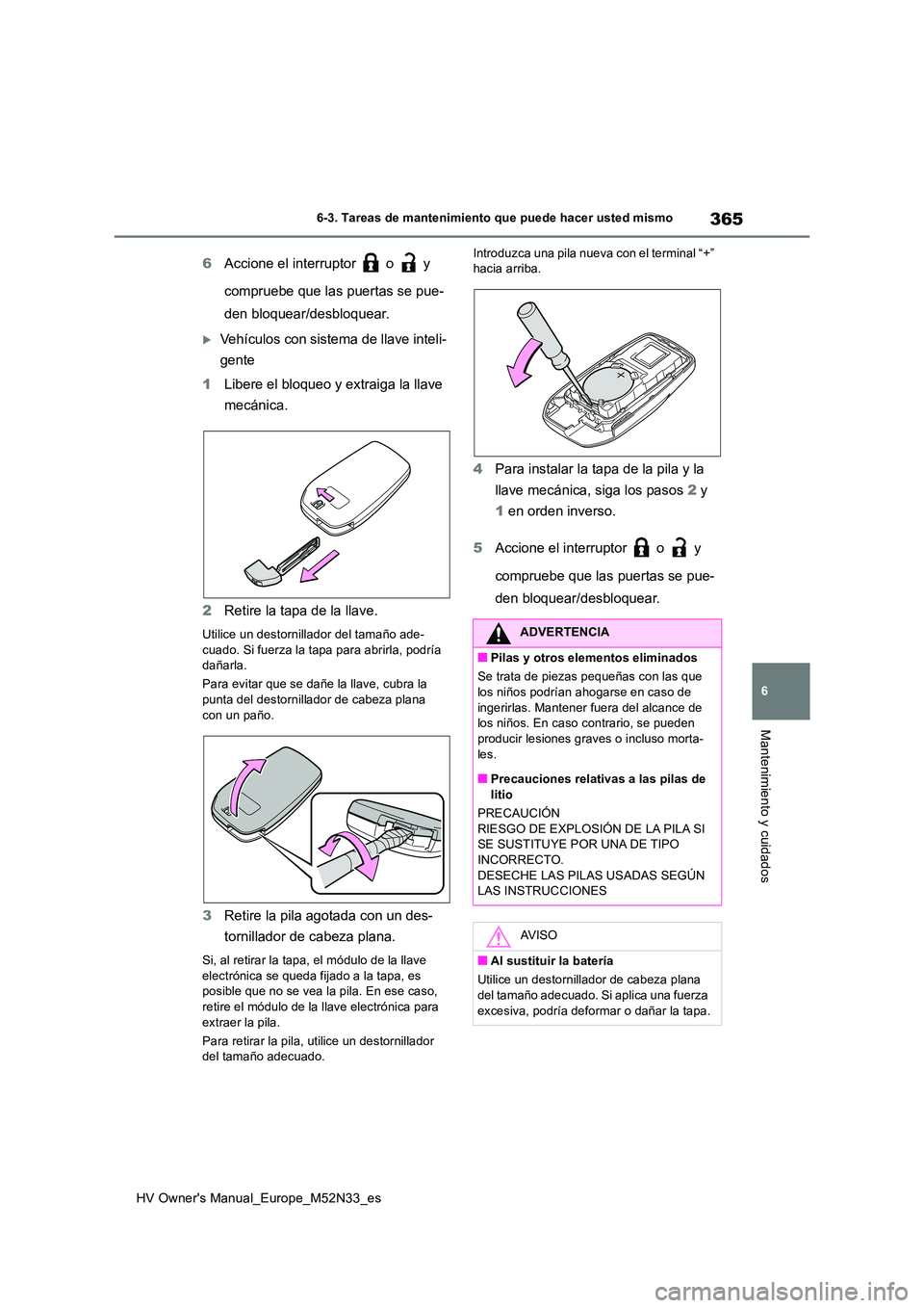 TOYOTA YARIS 2022 Manuale de Empleo (in Spanish) 365
6
HV Owner's Manual_Europe_M52N33_es
6-3. Tareas de mantenimiento que puede hacer usted mismo
Mantenimiento y cuidados
6Accione el interruptor o y
compruebe que las puertas se pue-
den TOYOTA YARIS 2022 Manuale de Empleo (in Spanish) 365
6
HV Owner's Manual_Europe_M52N33_es
6-3. Tareas de mantenimiento que puede hacer usted mismo
Mantenimiento y cuidados
6Accione el interruptor o y
compruebe que las puertas se pue-
den