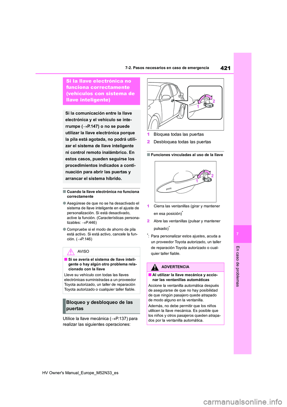 TOYOTA YARIS 2022 Manuale de Empleo (in Spanish) 421
7
HV Owner's Manual_Europe_M52N33_es
7-2. Pasos necesarios en caso de emergencia
En caso de problemas
■Cuando la llave electrónica no funciona correctamente
●Asegúrese de que no se ha d TOYOTA YARIS 2022 Manuale de Empleo (in Spanish) 421
7
HV Owner's Manual_Europe_M52N33_es
7-2. Pasos necesarios en caso de emergencia
En caso de problemas
■Cuando la llave electrónica no funciona correctamente
●Asegúrese de que no se ha d