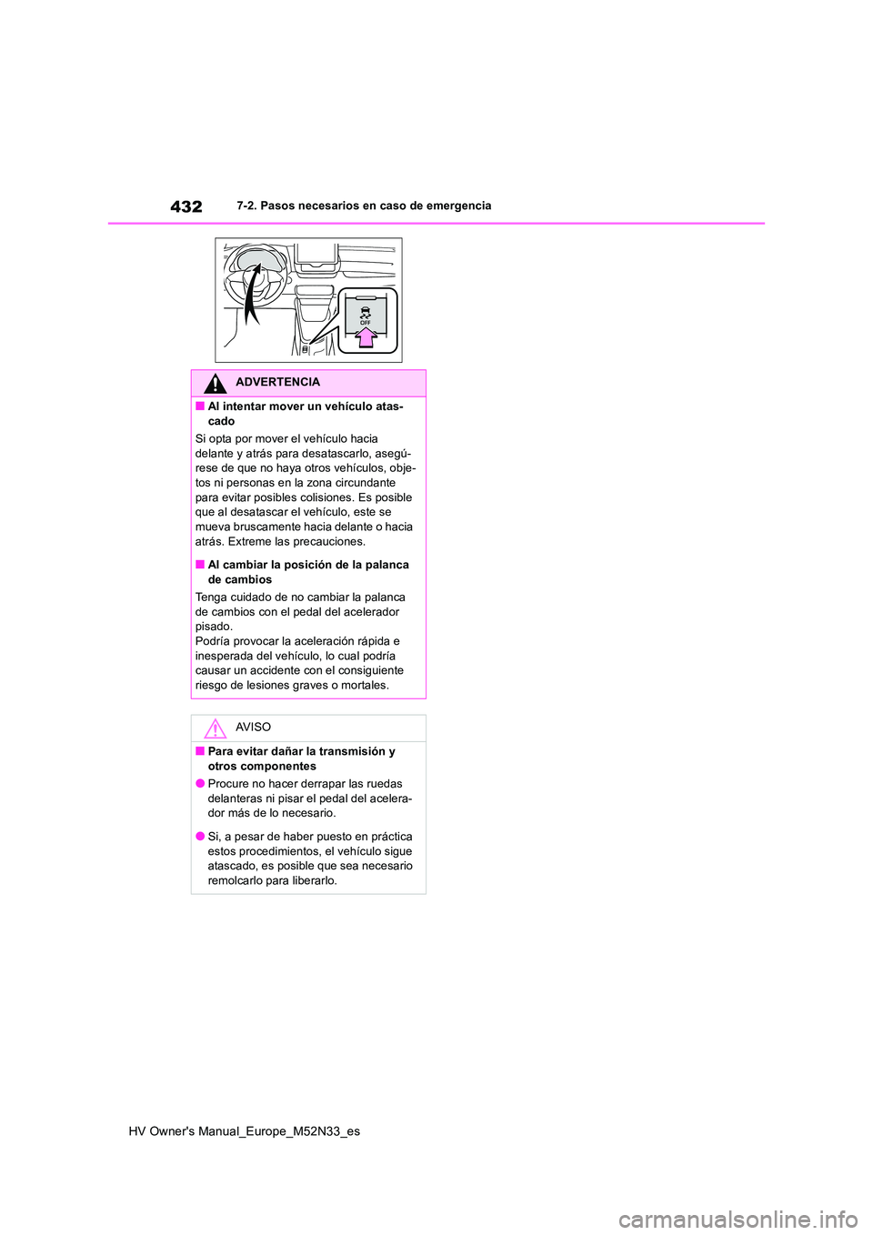 TOYOTA YARIS 2022 Manuale de Empleo (in Spanish) 432
HV Owner's Manual_Europe_M52N33_es
7-2. Pasos necesarios en caso de emergencia
ADVERTENCIA
■Al intentar mover un vehículo atas-
cado
Si opta por mover el vehículo hacia delante y atrás TOYOTA YARIS 2022 Manuale de Empleo (in Spanish) 432
HV Owner's Manual_Europe_M52N33_es
7-2. Pasos necesarios en caso de emergencia
ADVERTENCIA
■Al intentar mover un vehículo atas-
cado
Si opta por mover el vehículo hacia delante y atrás