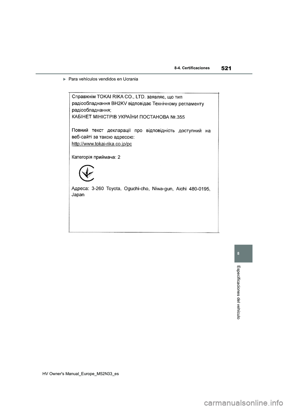 TOYOTA YARIS 2022 Manuale de Empleo (in Spanish) 521
8
HV Owner's Manual_Europe_M52N33_es
8-4. Certificaciones
Especificaciones del vehículo
Para vehículos vendidos en Ucrania TOYOTA YARIS 2022 Manuale de Empleo (in Spanish) 521
8
HV Owner's Manual_Europe_M52N33_es
8-4. Certificaciones
Especificaciones del vehículo
Para vehículos vendidos en Ucrania
