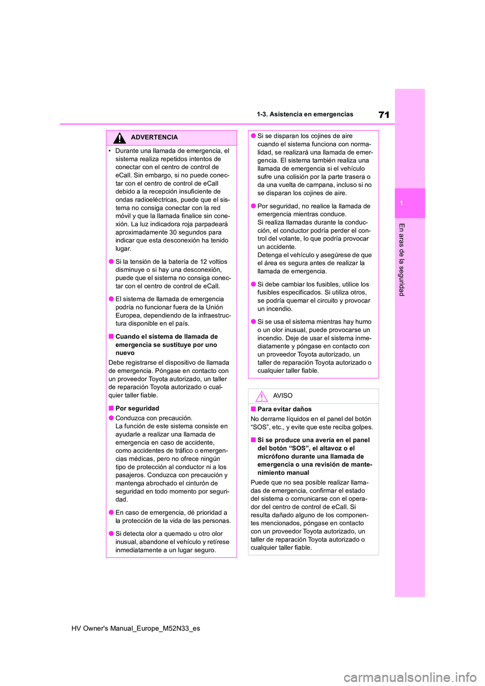 TOYOTA YARIS 2022  Manuale de Empleo (in Spanish) 71
1
HV Owner's Manual_Europe_M52N33_es
1-3. Asistencia en emergencias
En aras de la seguridad
ADVERTENCIA
�