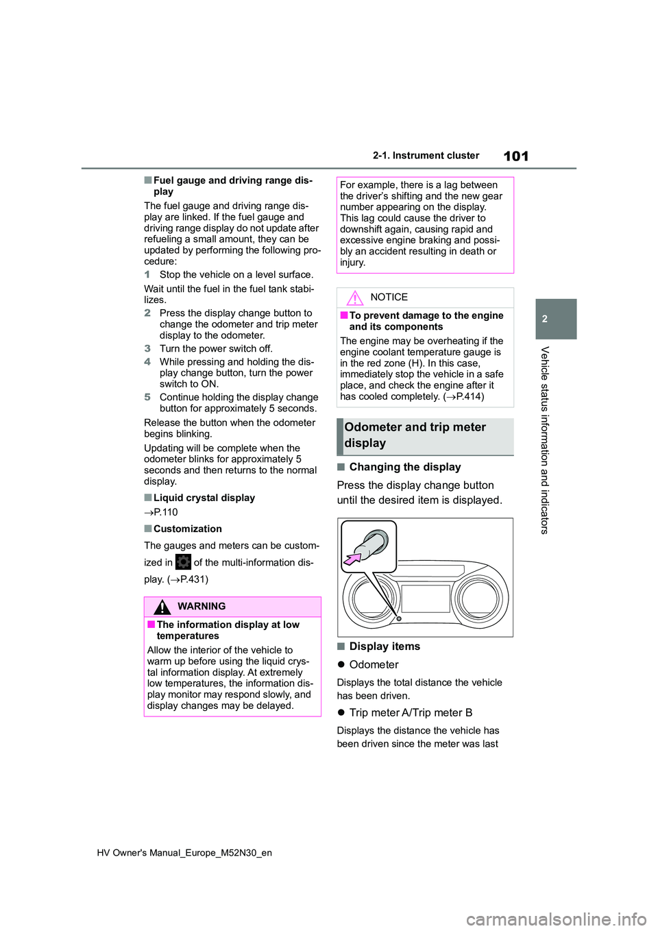 TOYOTA YARIS 2022 Owners Manual 101
2
HV Owner's Manual_Europe_M52N30_en
2-1. Instrument cluster
Vehicle status information and indicators
■Fuel gauge and driving range dis-
play
The fuel gauge and driving range dis- play ar TOYOTA YARIS 2022 Owners Manual 101
2
HV Owner's Manual_Europe_M52N30_en
2-1. Instrument cluster
Vehicle status information and indicators
■Fuel gauge and driving range dis-
play
The fuel gauge and driving range dis- play ar