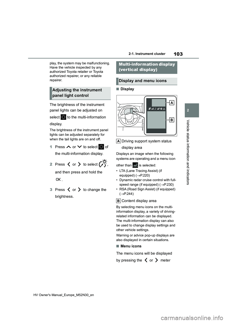 TOYOTA YARIS 2022 Owners Manual 103
2
HV Owner's Manual_Europe_M52N30_en
2-1. Instrument cluster
Vehicle status information and indicators
play, the system may be malfunctioning.
Have the vehicle inspected by any
authorized T TOYOTA YARIS 2022 Owners Manual 103
2
HV Owner's Manual_Europe_M52N30_en
2-1. Instrument cluster
Vehicle status information and indicators
play, the system may be malfunctioning.
Have the vehicle inspected by any
authorized T