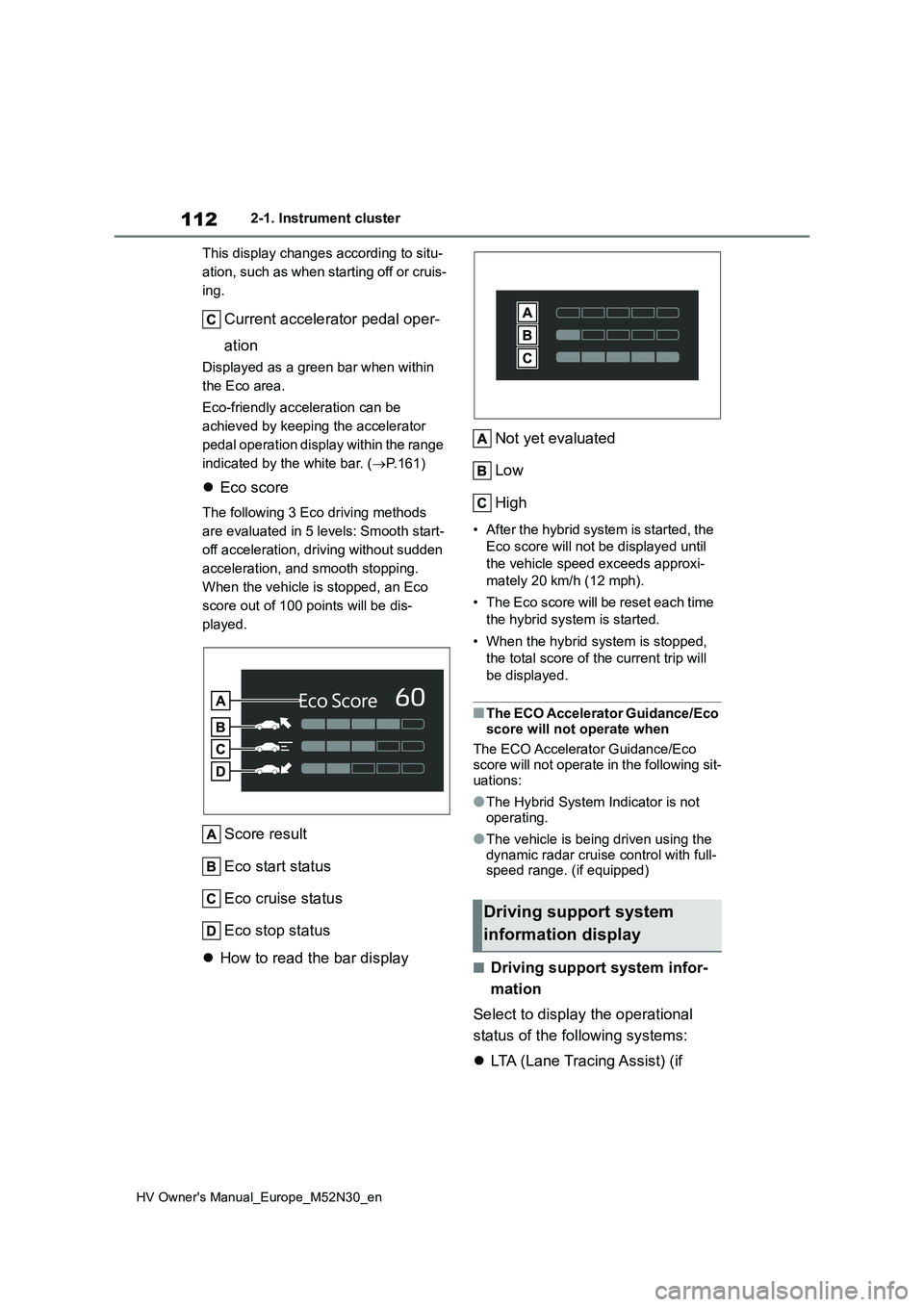 TOYOTA YARIS 2022 Owners Manual 112
HV Owner's Manual_Europe_M52N30_en
2-1. Instrument cluster
This display changes according to situ-
ation, such as when starting off or cruis-
ing.
Current accelerator pedal oper-
ation
Disp TOYOTA YARIS 2022 Owners Manual 112
HV Owner's Manual_Europe_M52N30_en
2-1. Instrument cluster
This display changes according to situ-
ation, such as when starting off or cruis-
ing.
Current accelerator pedal oper-
ation
Disp