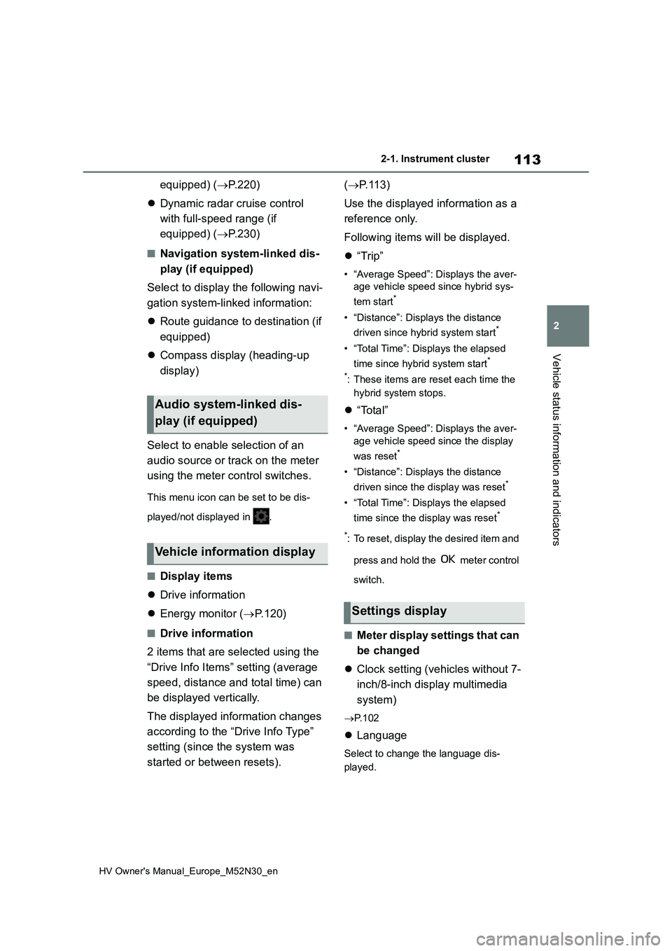 TOYOTA YARIS 2022 Owners Manual 113
2
HV Owner's Manual_Europe_M52N30_en
2-1. Instrument cluster
Vehicle status information and indicators
equipped) (P.220)
Dynamic radar cruise control
with full-speed range (if
equi TOYOTA YARIS 2022 Owners Manual 113
2
HV Owner's Manual_Europe_M52N30_en
2-1. Instrument cluster
Vehicle status information and indicators
equipped) (P.220)
Dynamic radar cruise control
with full-speed range (if
equi
