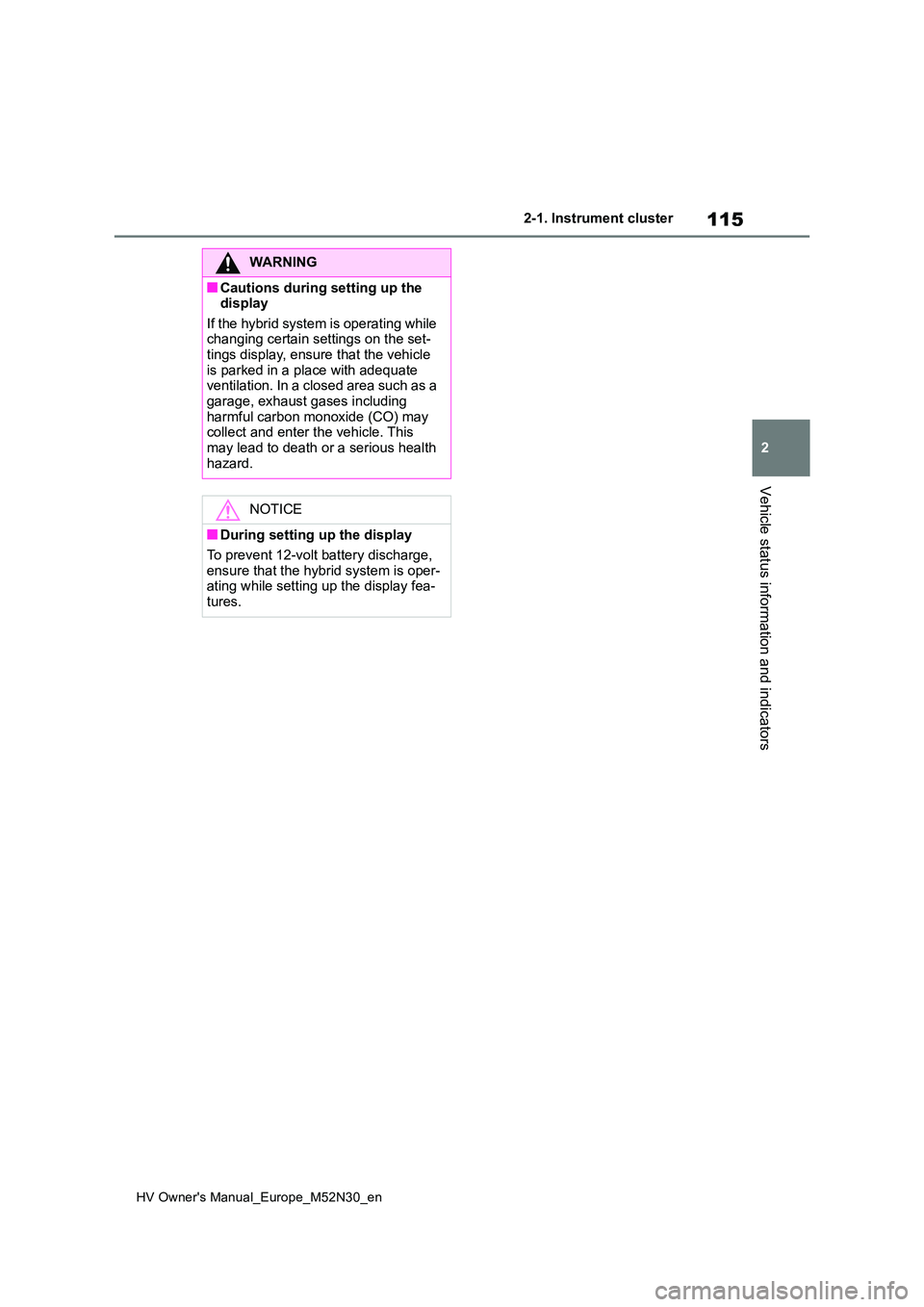 TOYOTA YARIS 2022 Owners Manual 115
2
HV Owner's Manual_Europe_M52N30_en
2-1. Instrument cluster
Vehicle status information and indicators
WARNING
■Cautions during setting up the display
If the hybrid system is operating whi TOYOTA YARIS 2022 Owners Manual 115
2
HV Owner's Manual_Europe_M52N30_en
2-1. Instrument cluster
Vehicle status information and indicators
WARNING
■Cautions during setting up the display
If the hybrid system is operating whi