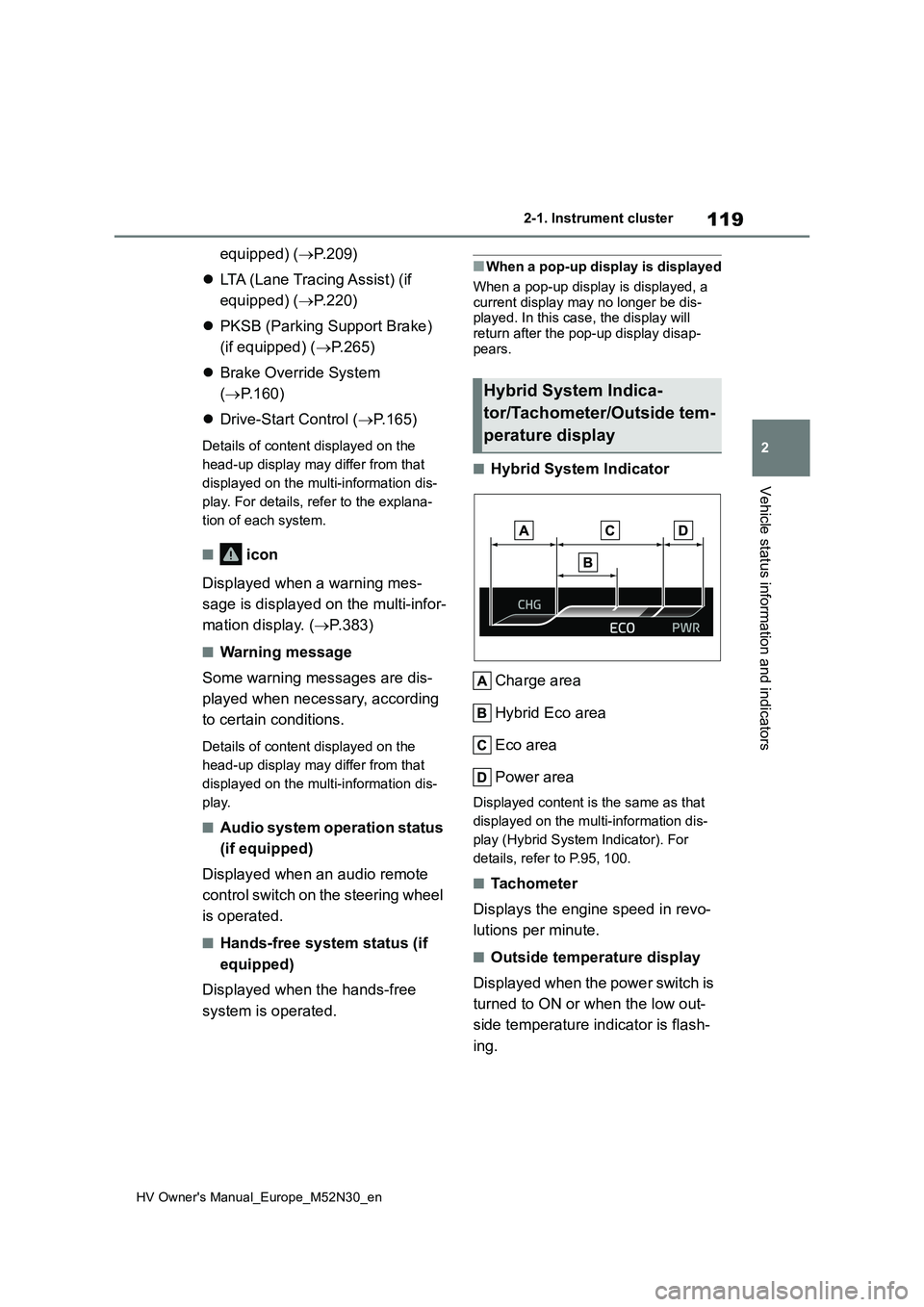 TOYOTA YARIS 2022 Owners Manual 119
2
HV Owner's Manual_Europe_M52N30_en
2-1. Instrument cluster
Vehicle status information and indicators
equipped) (P.209)
LTA (Lane Tracing Assist) (if
equipped) ( P.220)
PKSB TOYOTA YARIS 2022 Owners Manual 119
2
HV Owner's Manual_Europe_M52N30_en
2-1. Instrument cluster
Vehicle status information and indicators
equipped) (P.209)
LTA (Lane Tracing Assist) (if
equipped) ( P.220)
PKSB