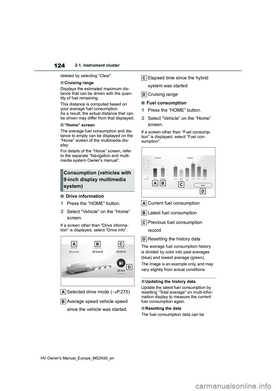 TOYOTA YARIS 2022 Owners Manual 124
HV Owner's Manual_Europe_M52N30_en
2-1. Instrument cluster
deleted by selecting “Clear”.
■Cruising range
Displays the estimated maximum dis- tance that can be driven with the quan-tity TOYOTA YARIS 2022 Owners Manual 124
HV Owner's Manual_Europe_M52N30_en
2-1. Instrument cluster
deleted by selecting “Clear”.
■Cruising range
Displays the estimated maximum dis- tance that can be driven with the quan-tity