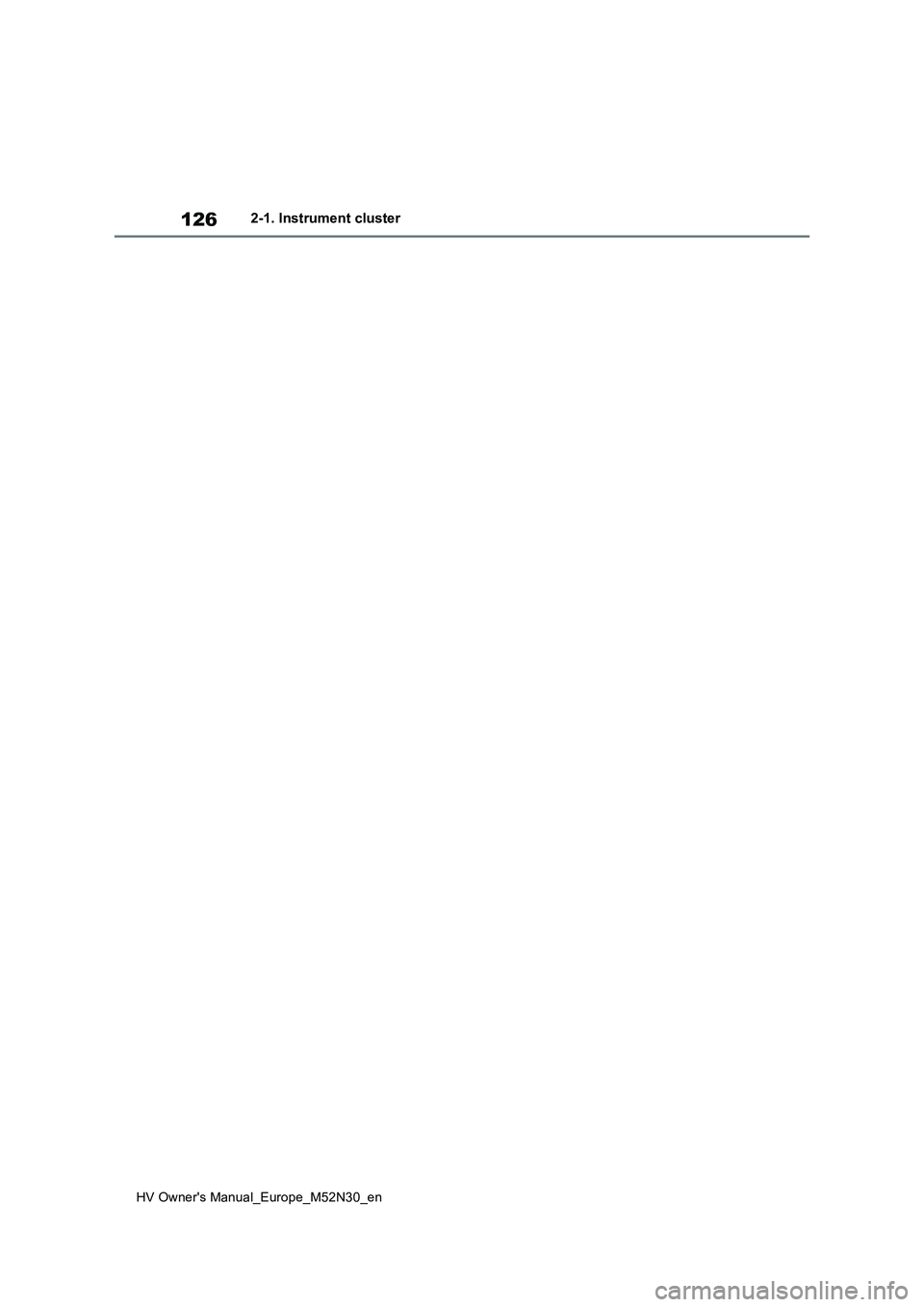 TOYOTA YARIS 2022 Owners Manual 126
HV Owner's Manual_Europe_M52N30_en
2-1. Instrument cluster TOYOTA YARIS 2022 Owners Manual 126
HV Owner's Manual_Europe_M52N30_en
2-1. Instrument cluster