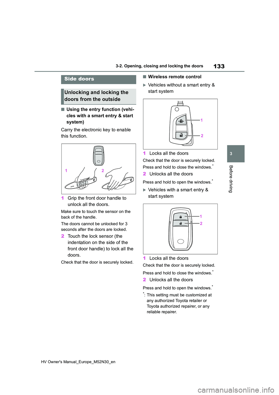 TOYOTA YARIS 2022 Owners Manual 133
3
HV Owner's Manual_Europe_M52N30_en
3-2. Opening, closing and locking the doors
Before driving
3-2.Opening, closing and lo cking th e d oors
■Using the entry function (vehi-
cles with a sm TOYOTA YARIS 2022 Owners Manual 133
3
HV Owner's Manual_Europe_M52N30_en
3-2. Opening, closing and locking the doors
Before driving
3-2.Opening, closing and lo cking th e d oors
■Using the entry function (vehi-
cles with a sm