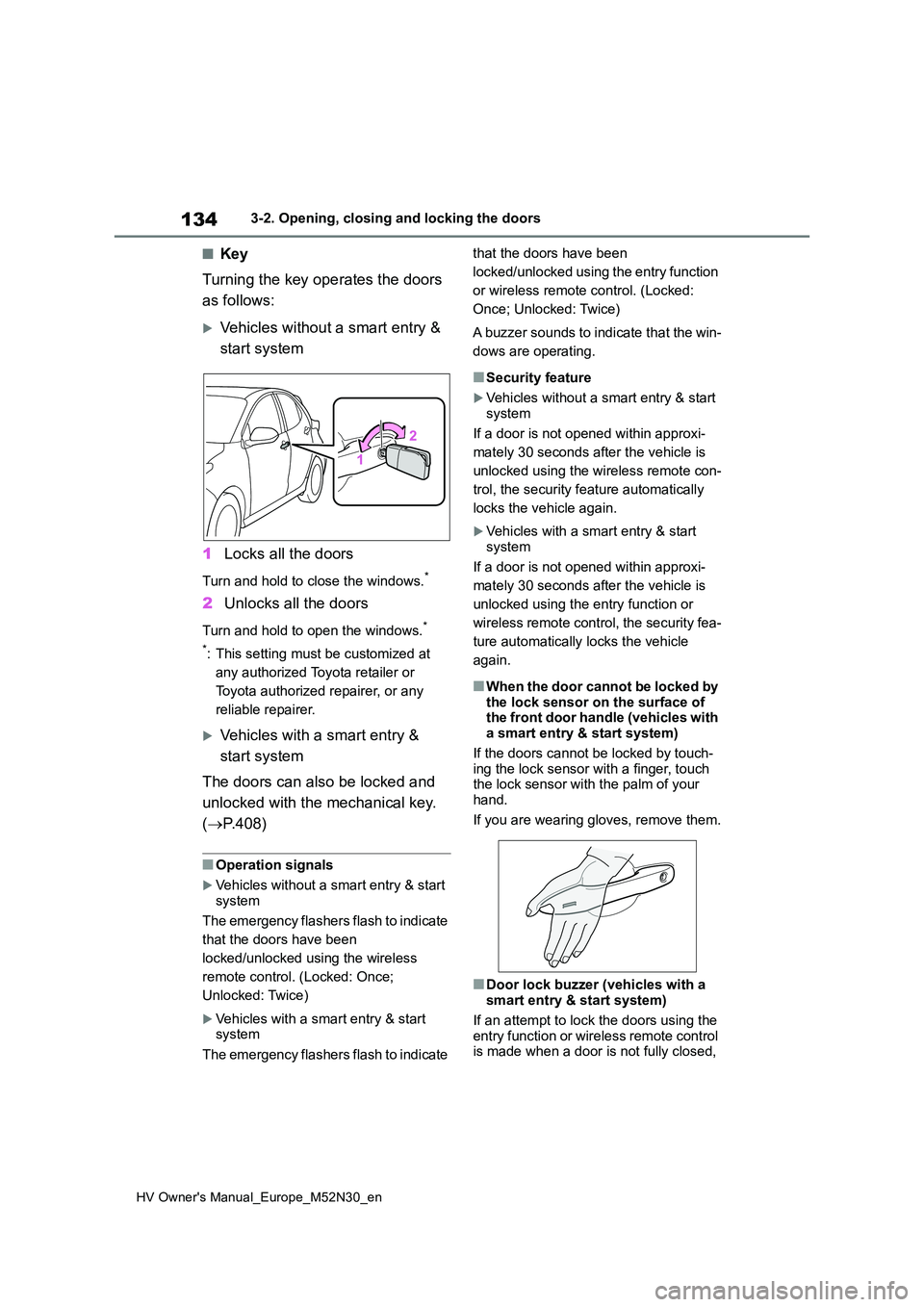 TOYOTA YARIS 2022 Owners Manual 134
HV Owner's Manual_Europe_M52N30_en
3-2. Opening, closing and locking the doors
■Key
Turning the key operates the doors
as follows:
Vehicles without a smart entry &
start system
1 Lo TOYOTA YARIS 2022 Owners Manual 134
HV Owner's Manual_Europe_M52N30_en
3-2. Opening, closing and locking the doors
■Key
Turning the key operates the doors
as follows:
Vehicles without a smart entry &
start system
1 Lo