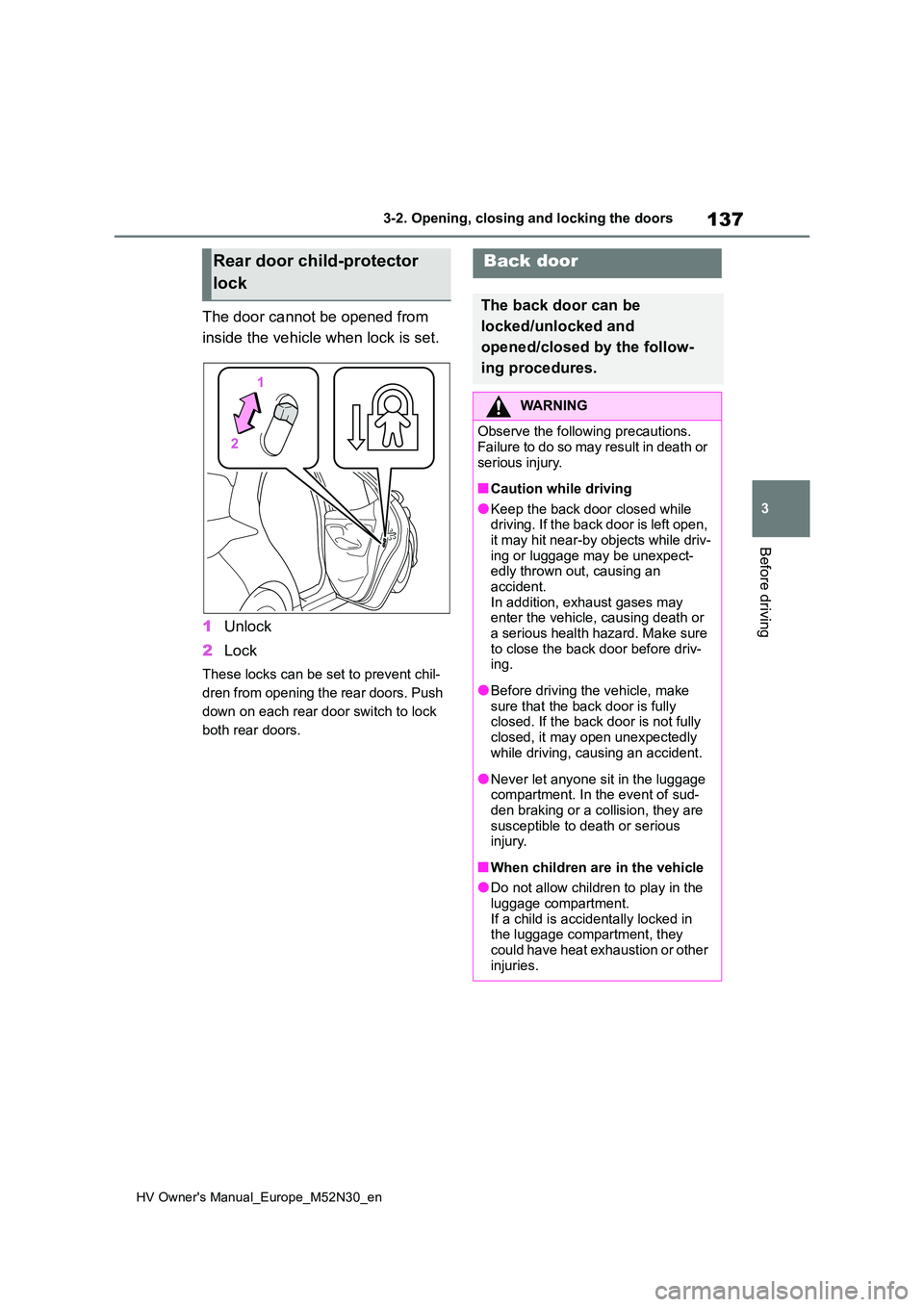 TOYOTA YARIS 2022  Owners Manual 137
3
HV Owner's Manual_Europe_M52N30_en
3-2. Opening, closing and locking the doors
Before driving
The door cannot be opened from  
inside the vehicle when lock is set. 
1 Unlock 
2 Lock
These lo