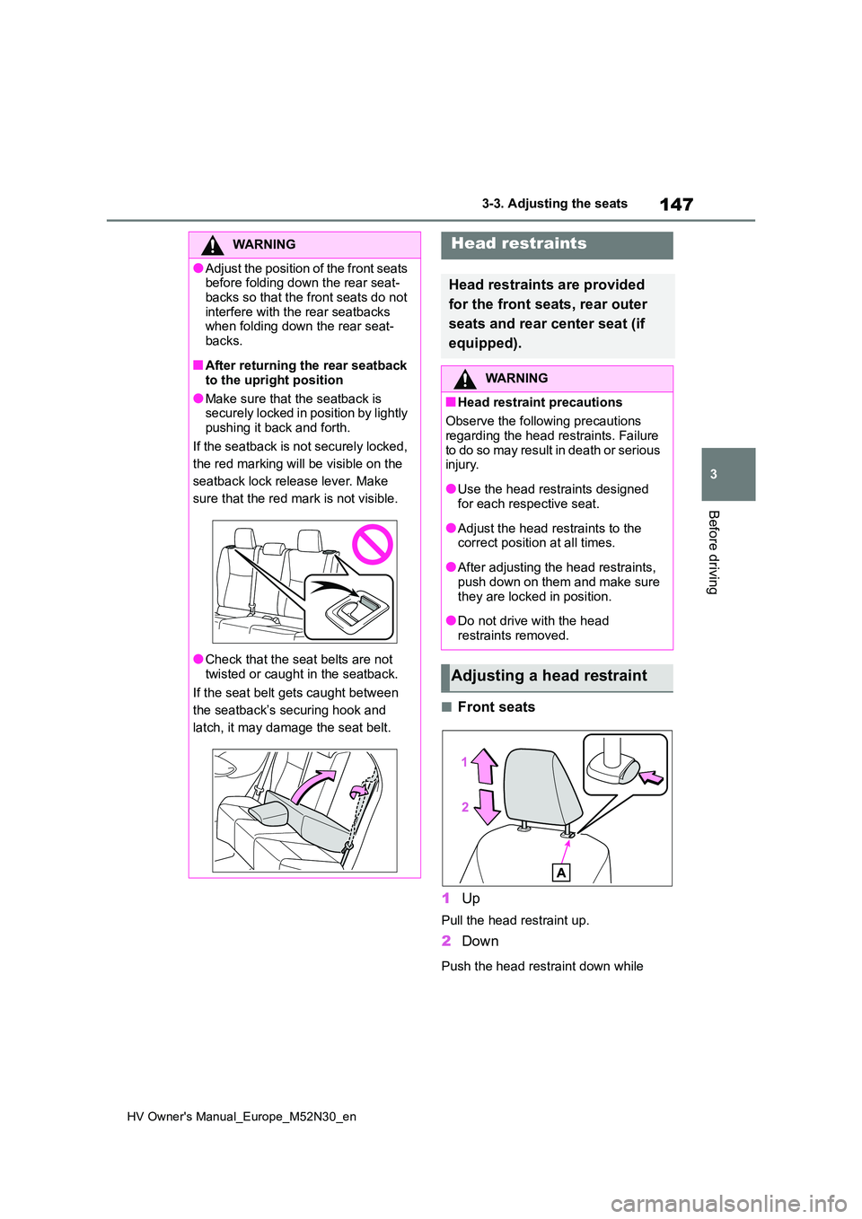 TOYOTA YARIS 2022  Owners Manual 147
3
HV Owner's Manual_Europe_M52N30_en
3-3. Adjusting the seats
Before driving
■Front seats 
1 Up
Pull the head restraint up.
2Down
Push the head restraint down while 
WARNING
●Adjust the po