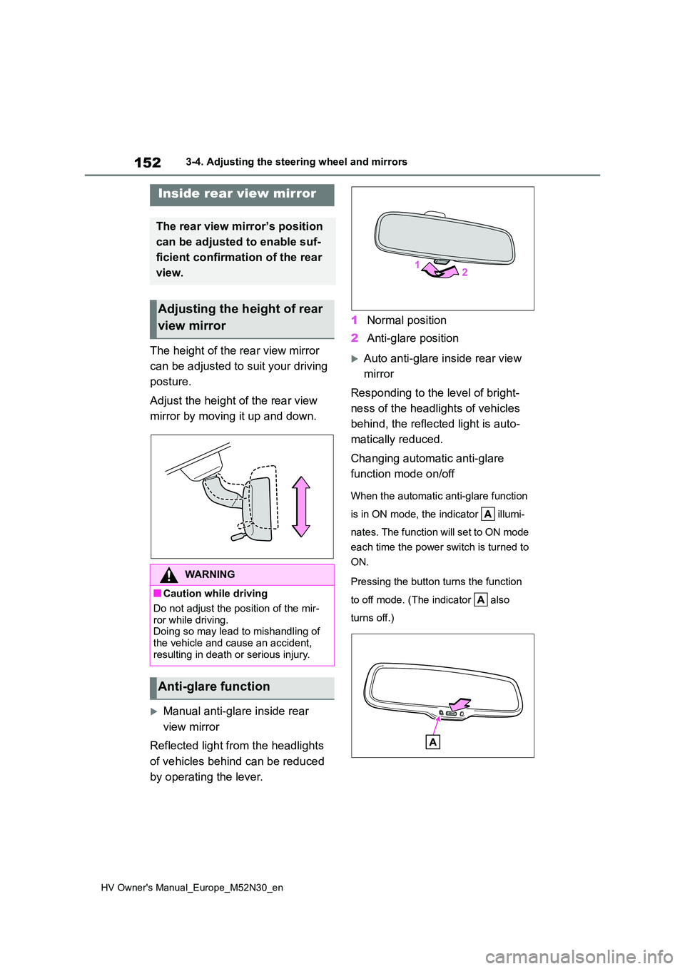 TOYOTA YARIS 2022 Owners Manual 152
HV Owner's Manual_Europe_M52N30_en
3-4. Adjusting the steering wheel and mirrors
The height of the rear view mirror
can be adjusted to suit your driving
posture.
Adjust the height of the TOYOTA YARIS 2022 Owners Manual 152
HV Owner's Manual_Europe_M52N30_en
3-4. Adjusting the steering wheel and mirrors
The height of the rear view mirror
can be adjusted to suit your driving
posture.
Adjust the height of the
