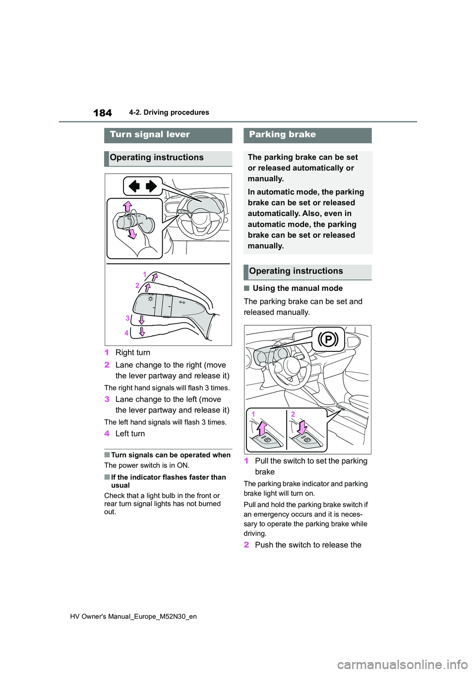 TOYOTA YARIS 2022 Owners Manual 184
HV Owner's Manual_Europe_M52N30_en
4-2. Driving procedures
1Right turn
2 Lane change to the right (move
the lever partway and release it)
The right hand signals will flash 3 times.
3 Lane c TOYOTA YARIS 2022 Owners Manual 184
HV Owner's Manual_Europe_M52N30_en
4-2. Driving procedures
1Right turn
2 Lane change to the right (move
the lever partway and release it)
The right hand signals will flash 3 times.
3 Lane c