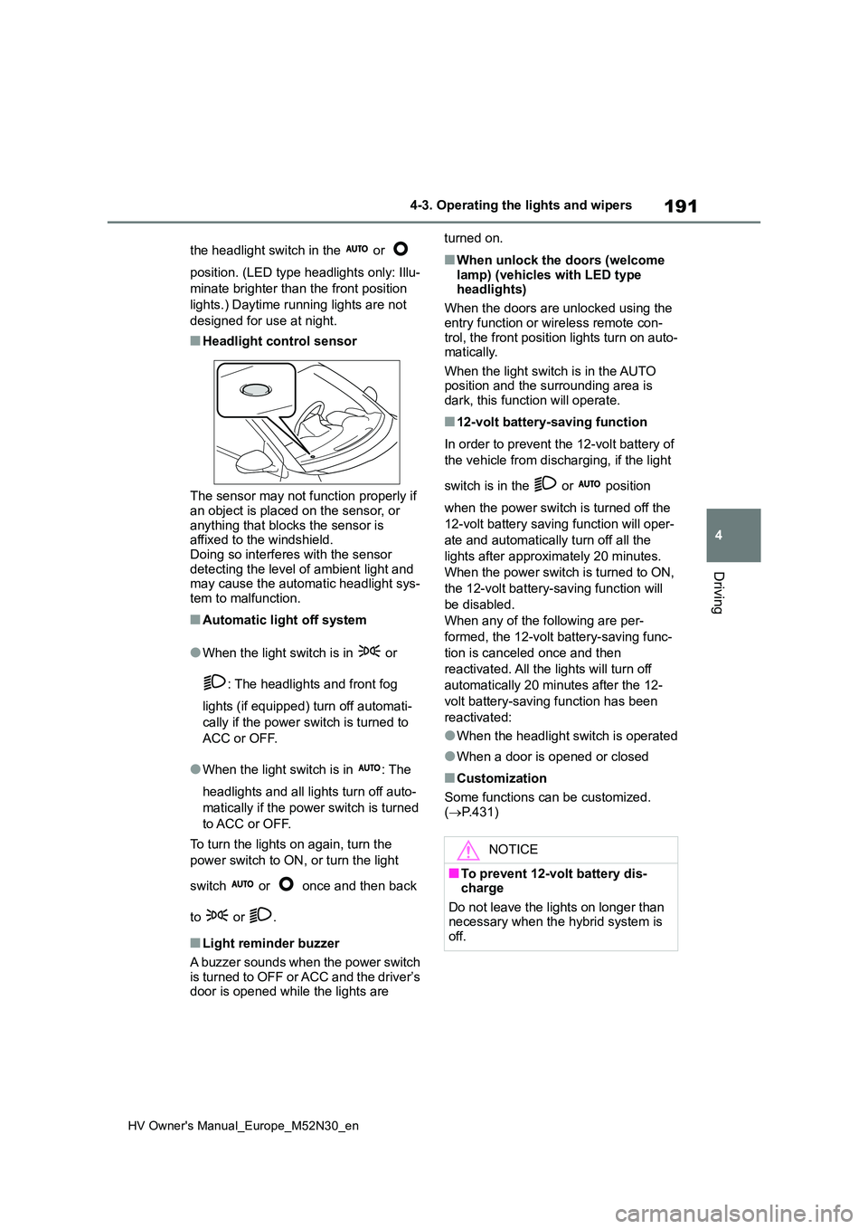 TOYOTA YARIS 2022 User Guide 191
4
HV Owner's Manual_Europe_M52N30_en
4-3. Operating the lights and wipers
Driving
the headlight switch in the or
position. (LED type headlights only: Illu-
minate brighter than the fron TOYOTA YARIS 2022 User Guide 191
4
HV Owner's Manual_Europe_M52N30_en
4-3. Operating the lights and wipers
Driving
the headlight switch in the or
position. (LED type headlights only: Illu-
minate brighter than the fron