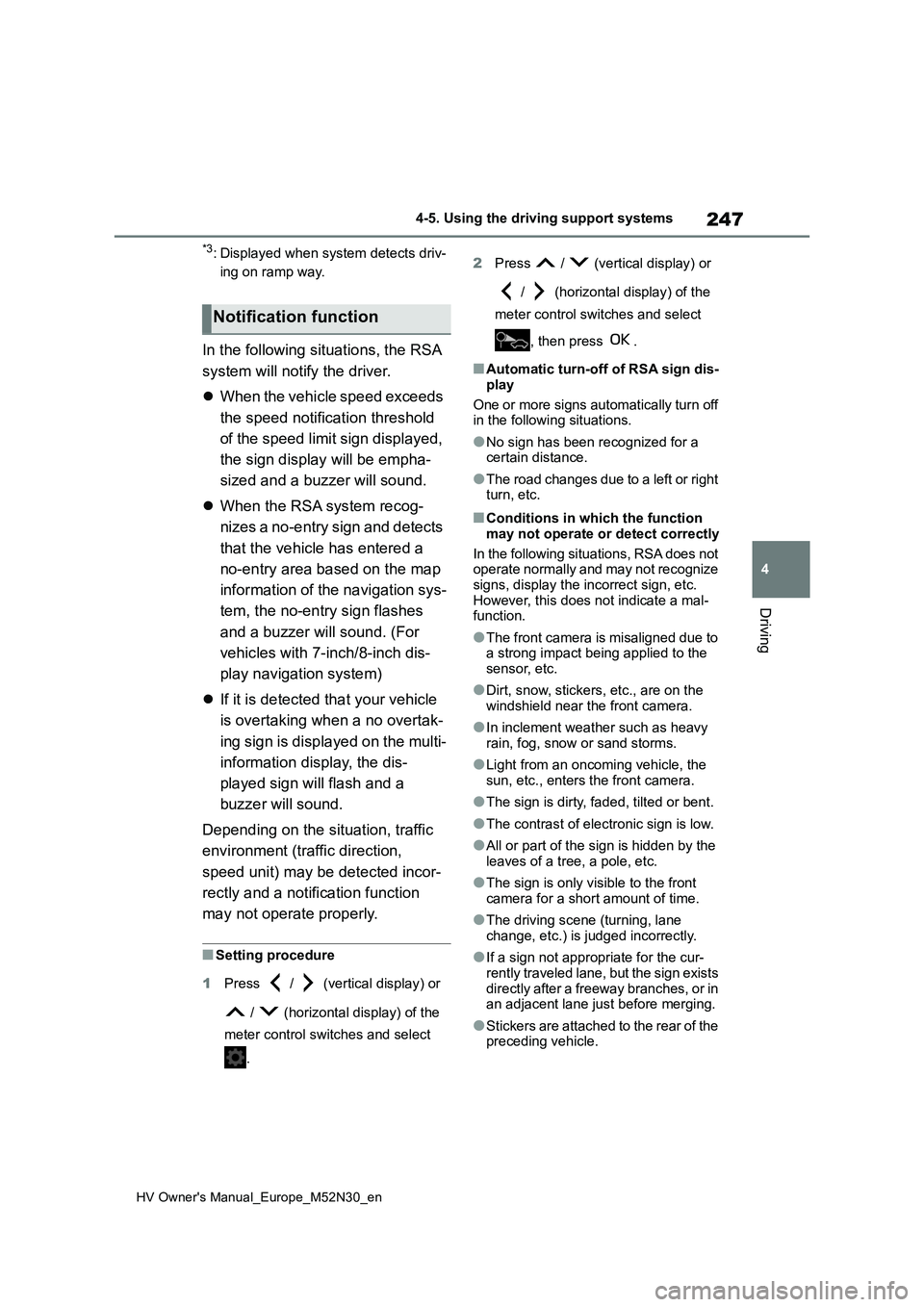 TOYOTA YARIS 2022 User Guide 247
4
HV Owner's Manual_Europe_M52N30_en
4-5. Using the driving support systems
Driving
*3: Displayed when system detects driv-
ing on ramp way.
In the following situations, the RSA
system will TOYOTA YARIS 2022 User Guide 247
4
HV Owner's Manual_Europe_M52N30_en
4-5. Using the driving support systems
Driving
*3: Displayed when system detects driv-
ing on ramp way.
In the following situations, the RSA
system will