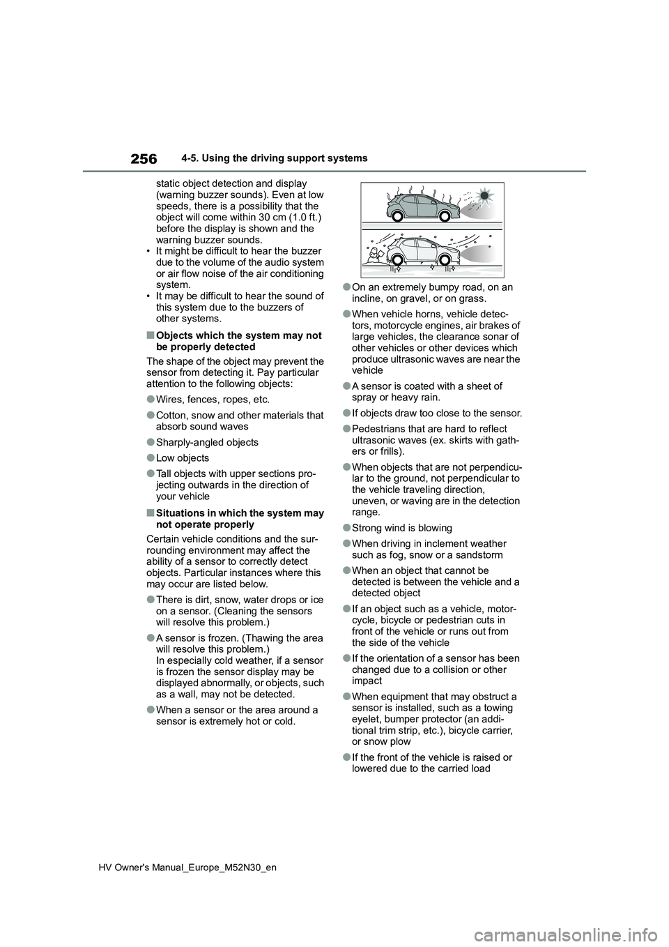 TOYOTA YARIS 2022  Owners Manual 256
HV Owner's Manual_Europe_M52N30_en
4-5. Using the driving support systems 
static object detection and display  
(warning buzzer sounds). Even at low  speeds, there is a possibility that the o