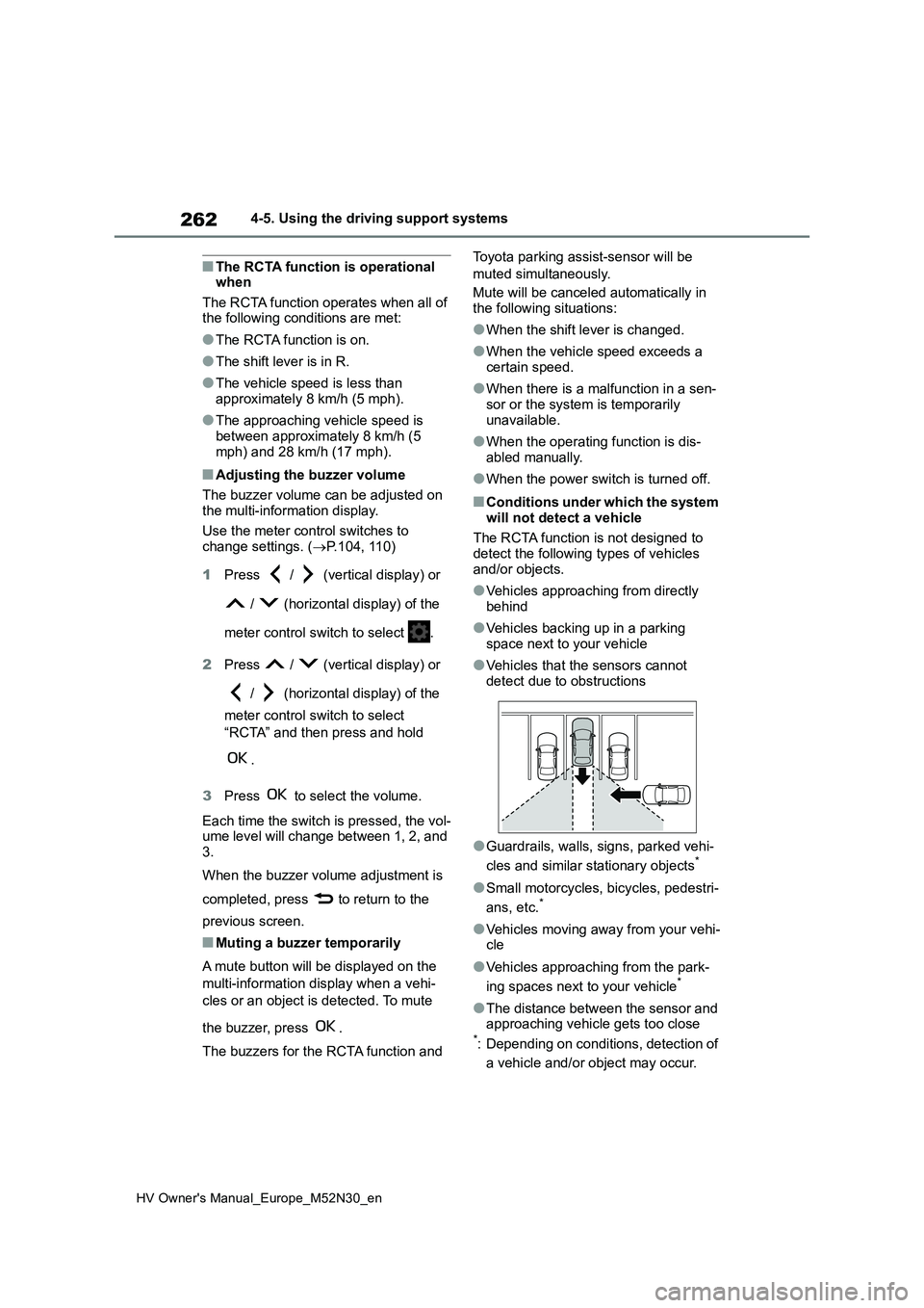 TOYOTA YARIS 2022 Owners Manual 262
HV Owner's Manual_Europe_M52N30_en
4-5. Using the driving support systems
■The RCTA function is operational when
The RCTA function operates when all of the following conditions are met:
TOYOTA YARIS 2022 Owners Manual 262
HV Owner's Manual_Europe_M52N30_en
4-5. Using the driving support systems
■The RCTA function is operational when
The RCTA function operates when all of the following conditions are met:
