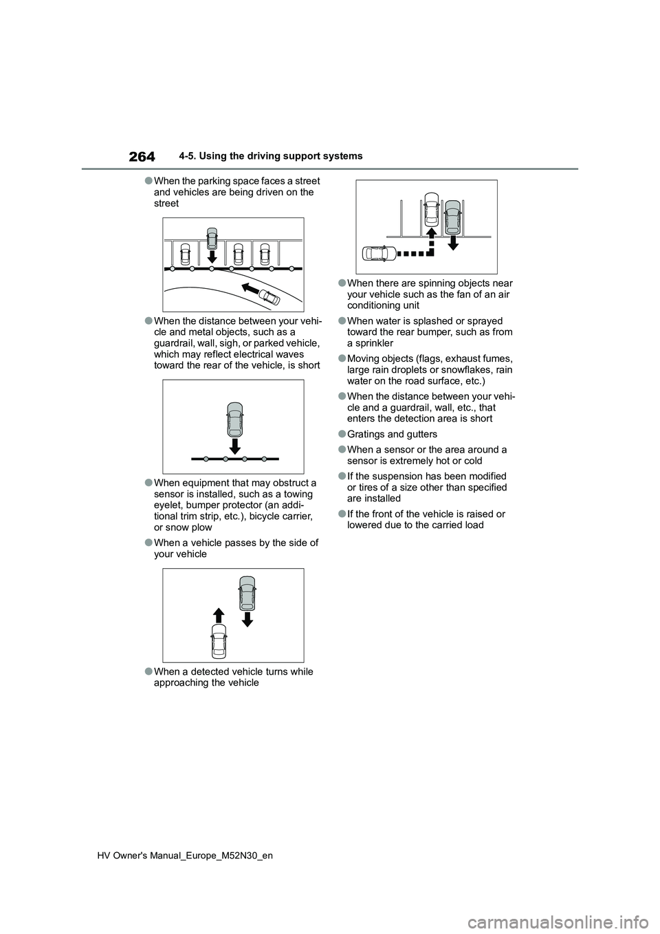 TOYOTA YARIS 2022 Service Manual 264
HV Owner's Manual_Europe_M52N30_en
4-5. Using the driving support systems
●When the parking space faces a street
and vehicles are being driven on the street
●When the distance between y TOYOTA YARIS 2022 Service Manual 264
HV Owner's Manual_Europe_M52N30_en
4-5. Using the driving support systems
●When the parking space faces a street
and vehicles are being driven on the street
●When the distance between y