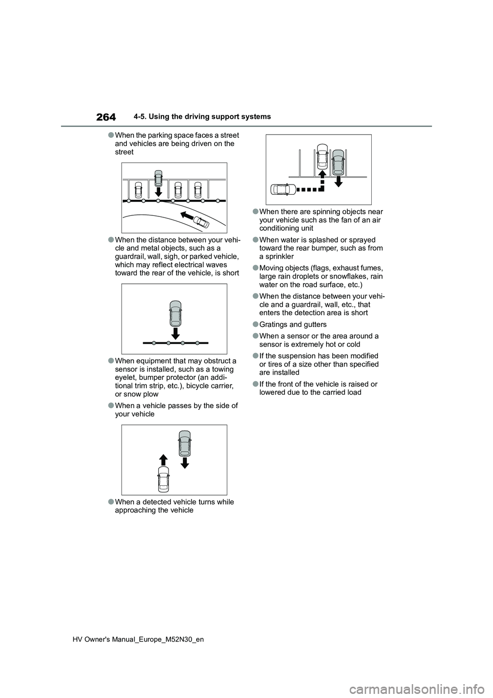 TOYOTA YARIS 2022  Owners Manual 264
HV Owner's Manual_Europe_M52N30_en
4-5. Using the driving support systems
●When the parking space faces a street  
and vehicles are being driven on the  street
●When the distance between y