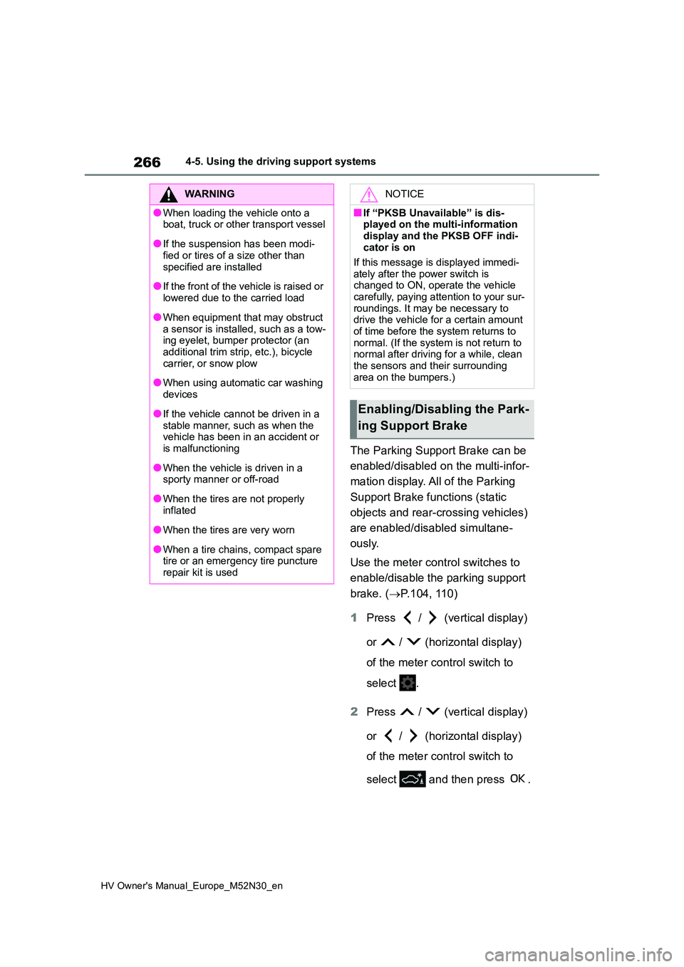 TOYOTA YARIS 2022 Owners Manual 266
HV Owner's Manual_Europe_M52N30_en
4-5. Using the driving support systems
The Parking Support Brake can be
enabled/disabled on the multi-infor-
mation display. All of the Parking
Support TOYOTA YARIS 2022 Owners Manual 266
HV Owner's Manual_Europe_M52N30_en
4-5. Using the driving support systems
The Parking Support Brake can be
enabled/disabled on the multi-infor-
mation display. All of the Parking
Support