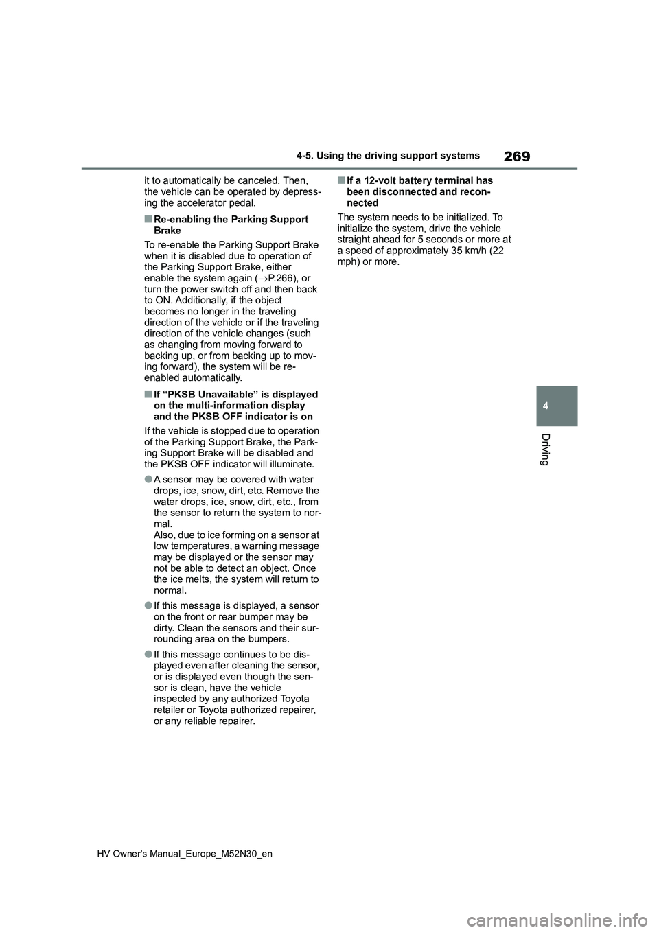 TOYOTA YARIS 2022 Owners Manual 269
4
HV Owner's Manual_Europe_M52N30_en
4-5. Using the driving support systems
Driving
it to automatically be canceled. Then,
the vehicle can be operated by depress- ing the accelerator pedal.
TOYOTA YARIS 2022 Owners Manual 269
4
HV Owner's Manual_Europe_M52N30_en
4-5. Using the driving support systems
Driving
it to automatically be canceled. Then,
the vehicle can be operated by depress- ing the accelerator pedal.