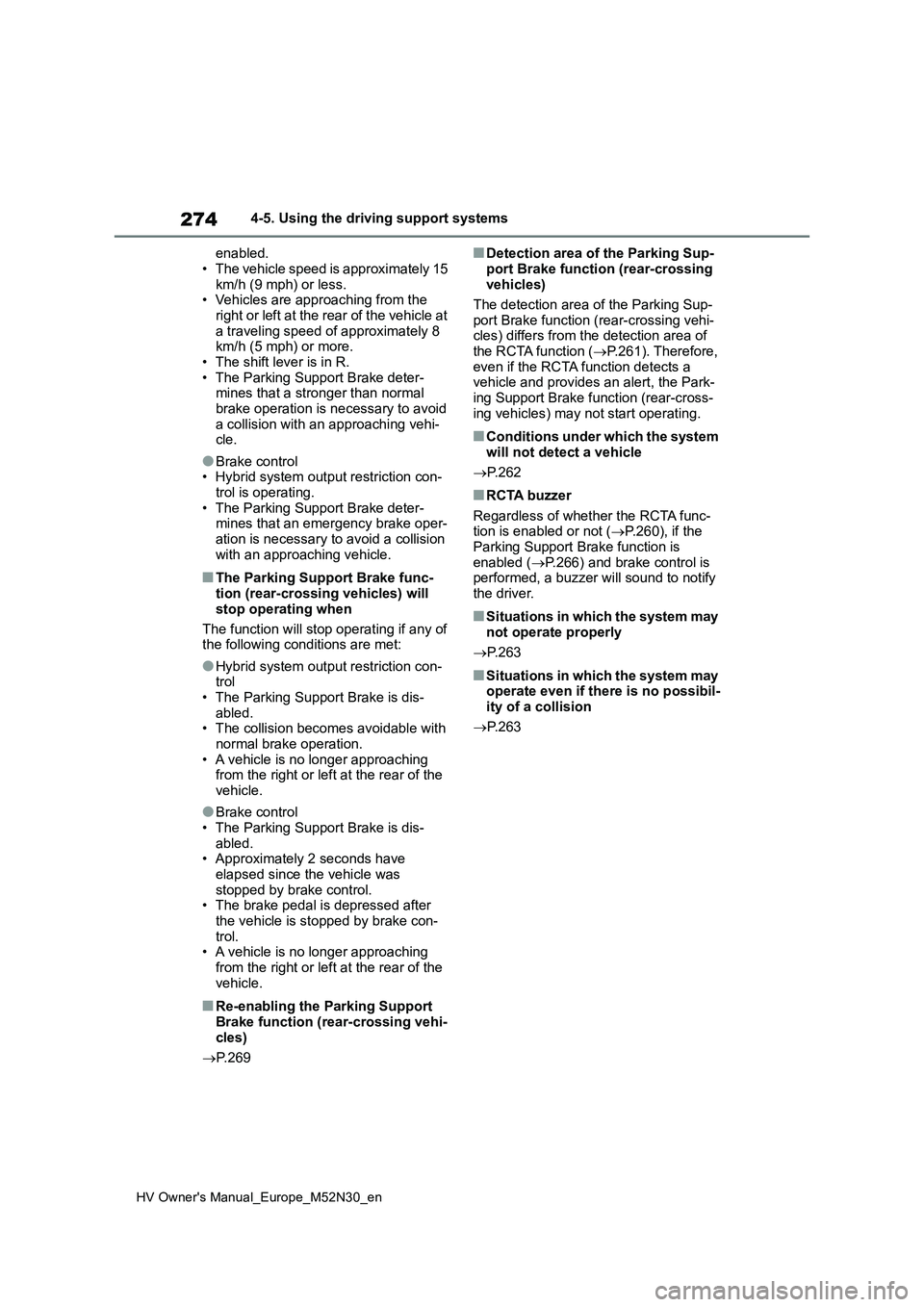TOYOTA YARIS 2022 Owners Manual 274
HV Owner's Manual_Europe_M52N30_en
4-5. Using the driving support systems
enabled.
• The vehicle speed is approximately 15 km/h (9 mph) or less.• Vehicles are approaching from the
rig TOYOTA YARIS 2022 Owners Manual 274
HV Owner's Manual_Europe_M52N30_en
4-5. Using the driving support systems
enabled.
• The vehicle speed is approximately 15 km/h (9 mph) or less.• Vehicles are approaching from the
rig