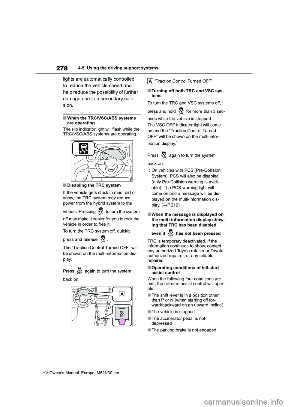 TOYOTA YARIS 2022 Owners Manual 278
HV Owner's Manual_Europe_M52N30_en
4-5. Using the driving support systems
lights are automatically controlled
to reduce the vehicle speed and
help reduce the possibility of further
damag TOYOTA YARIS 2022 Owners Manual 278
HV Owner's Manual_Europe_M52N30_en
4-5. Using the driving support systems
lights are automatically controlled
to reduce the vehicle speed and
help reduce the possibility of further
damag