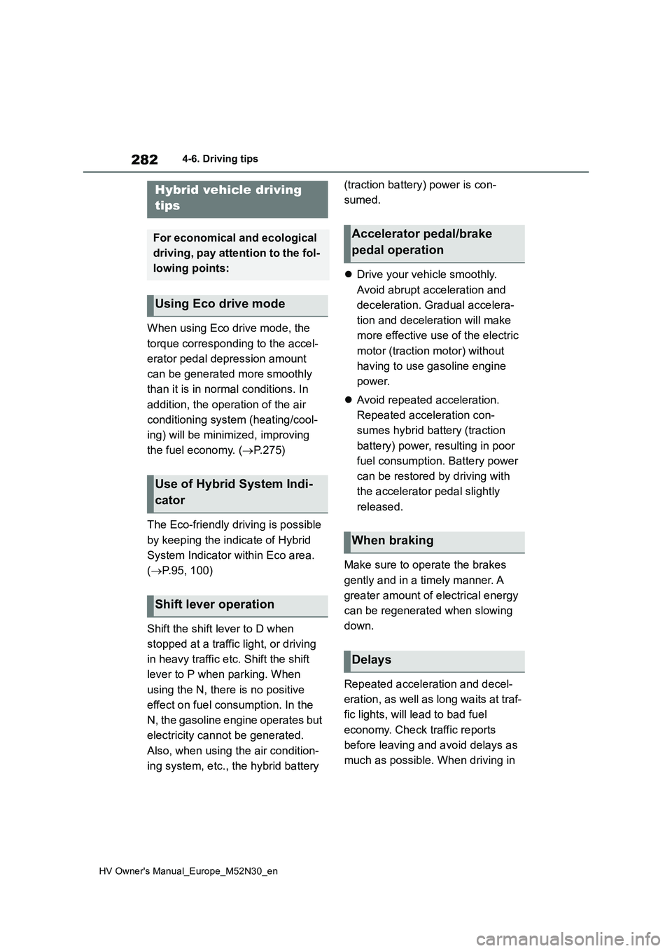 TOYOTA YARIS 2022 Owners Manual 282
HV Owner's Manual_Europe_M52N30_en
4-6. Driving tips
4-6.Driving tips
When using Eco drive mode, the
torque corresponding to the accel-
erator pedal depression amount
can be generated mor TOYOTA YARIS 2022 Owners Manual 282
HV Owner's Manual_Europe_M52N30_en
4-6. Driving tips
4-6.Driving tips
When using Eco drive mode, the
torque corresponding to the accel-
erator pedal depression amount
can be generated mor