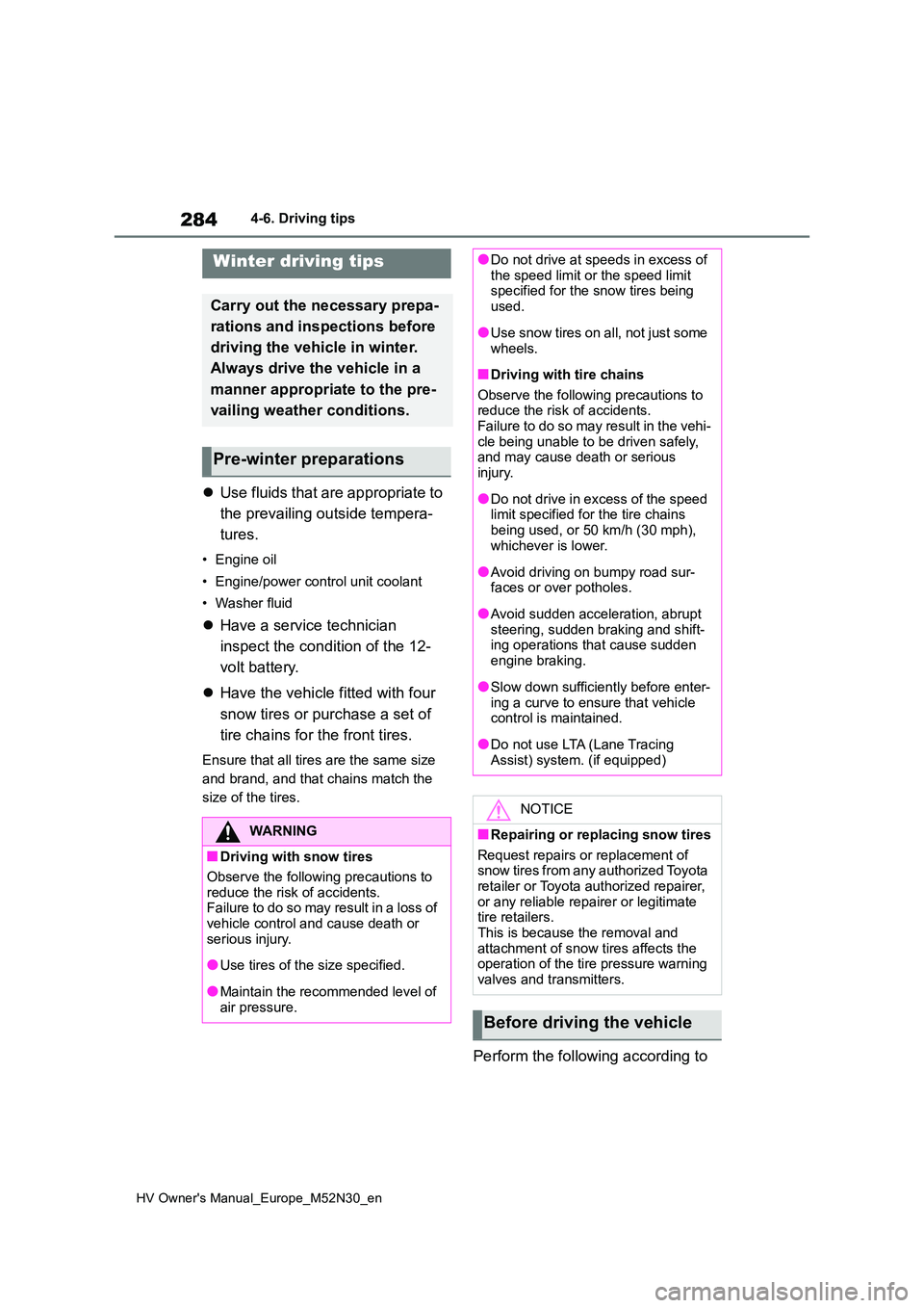 TOYOTA YARIS 2022 Owners Manual 284
HV Owner's Manual_Europe_M52N30_en
4-6. Driving tips
Use fluids that are appropriate to
the prevailing outside tempera-
tures.
• Engine oil
• Engine/power control unit coolant
• TOYOTA YARIS 2022 Owners Manual 284
HV Owner's Manual_Europe_M52N30_en
4-6. Driving tips
Use fluids that are appropriate to
the prevailing outside tempera-
tures.
• Engine oil
• Engine/power control unit coolant
•