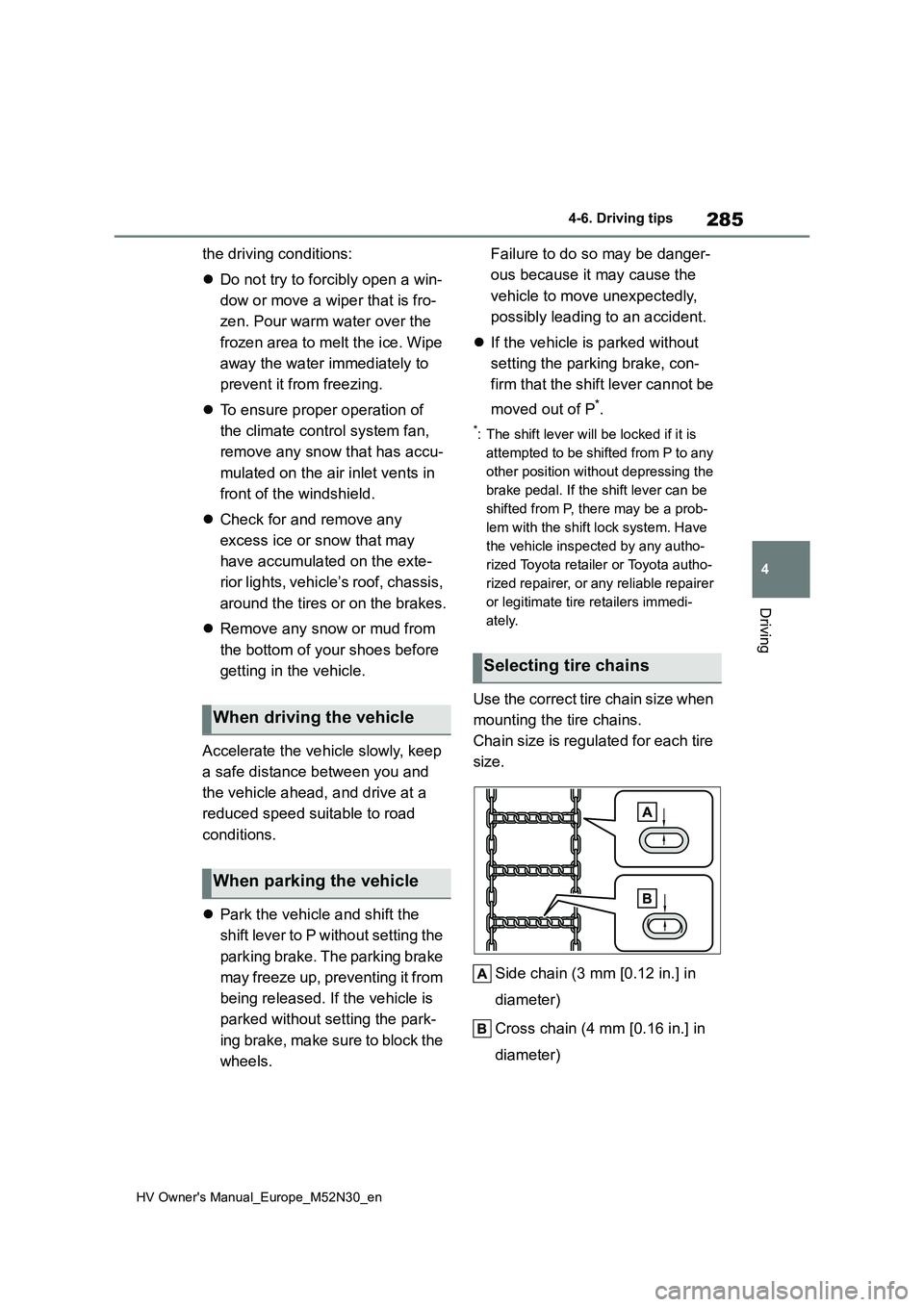 TOYOTA YARIS 2022 Owners Manual 285
4
HV Owner's Manual_Europe_M52N30_en
4-6. Driving tips
Driving
the driving conditions:
Do not try to forcibly open a win-
dow or move a wiper that is fro-
zen. Pour warm water over the TOYOTA YARIS 2022 Owners Manual 285
4
HV Owner's Manual_Europe_M52N30_en
4-6. Driving tips
Driving
the driving conditions:
Do not try to forcibly open a win-
dow or move a wiper that is fro-
zen. Pour warm water over the