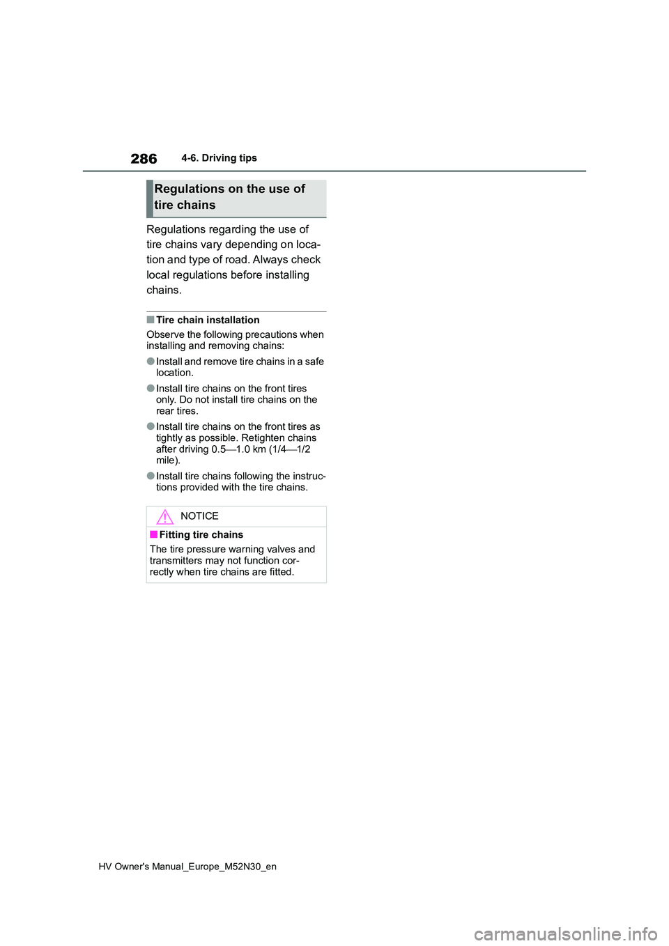 TOYOTA YARIS 2022 Owners Manual 286
HV Owner's Manual_Europe_M52N30_en
4-6. Driving tips
Regulations regarding the use of
tire chains vary depending on loca-
tion and type of road. Always check
local regulations before inst TOYOTA YARIS 2022 Owners Manual 286
HV Owner's Manual_Europe_M52N30_en
4-6. Driving tips
Regulations regarding the use of
tire chains vary depending on loca-
tion and type of road. Always check
local regulations before inst
